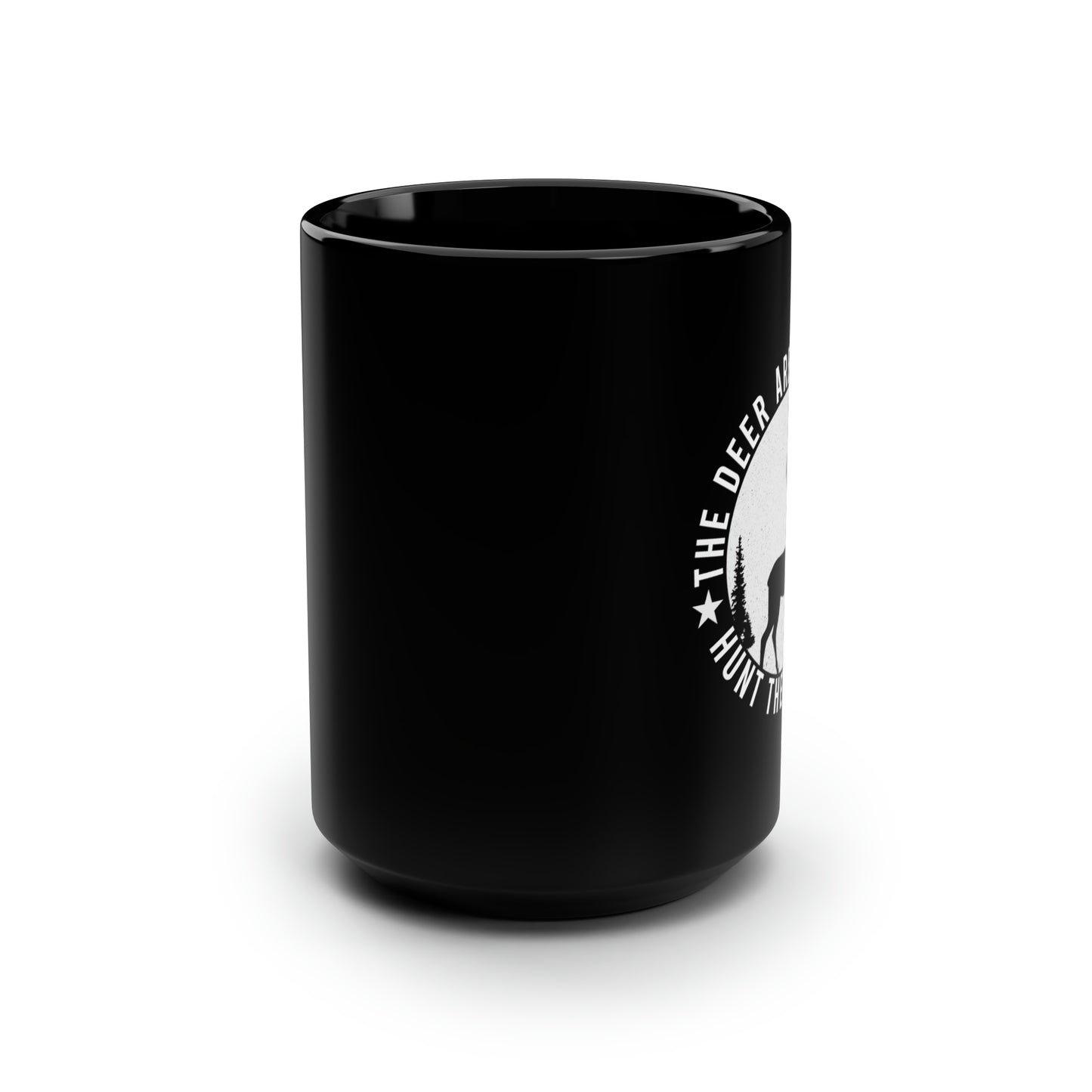 The Deer Aren't Going to Hunt Themselves Mug, 15oz