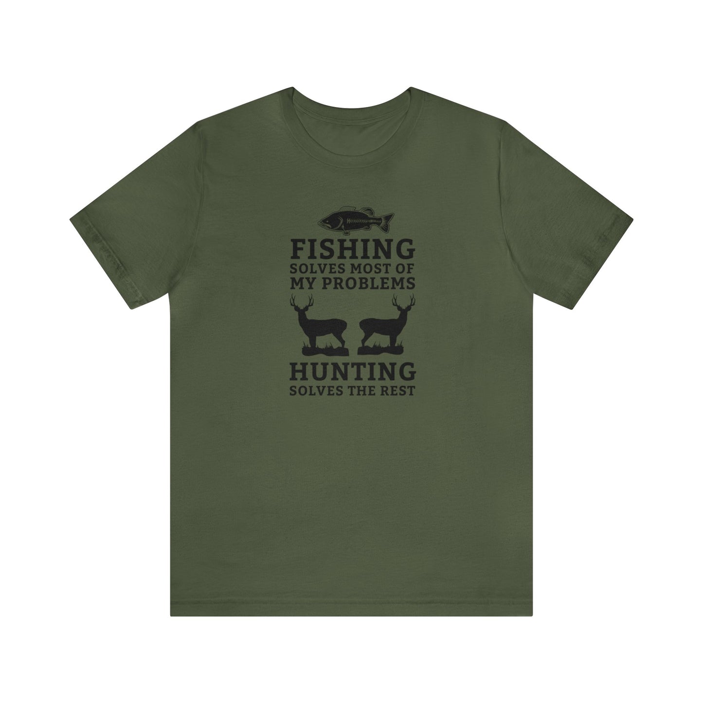 Fishing Solves Most of My Problems Hunting Solves the Rest T-Shirt