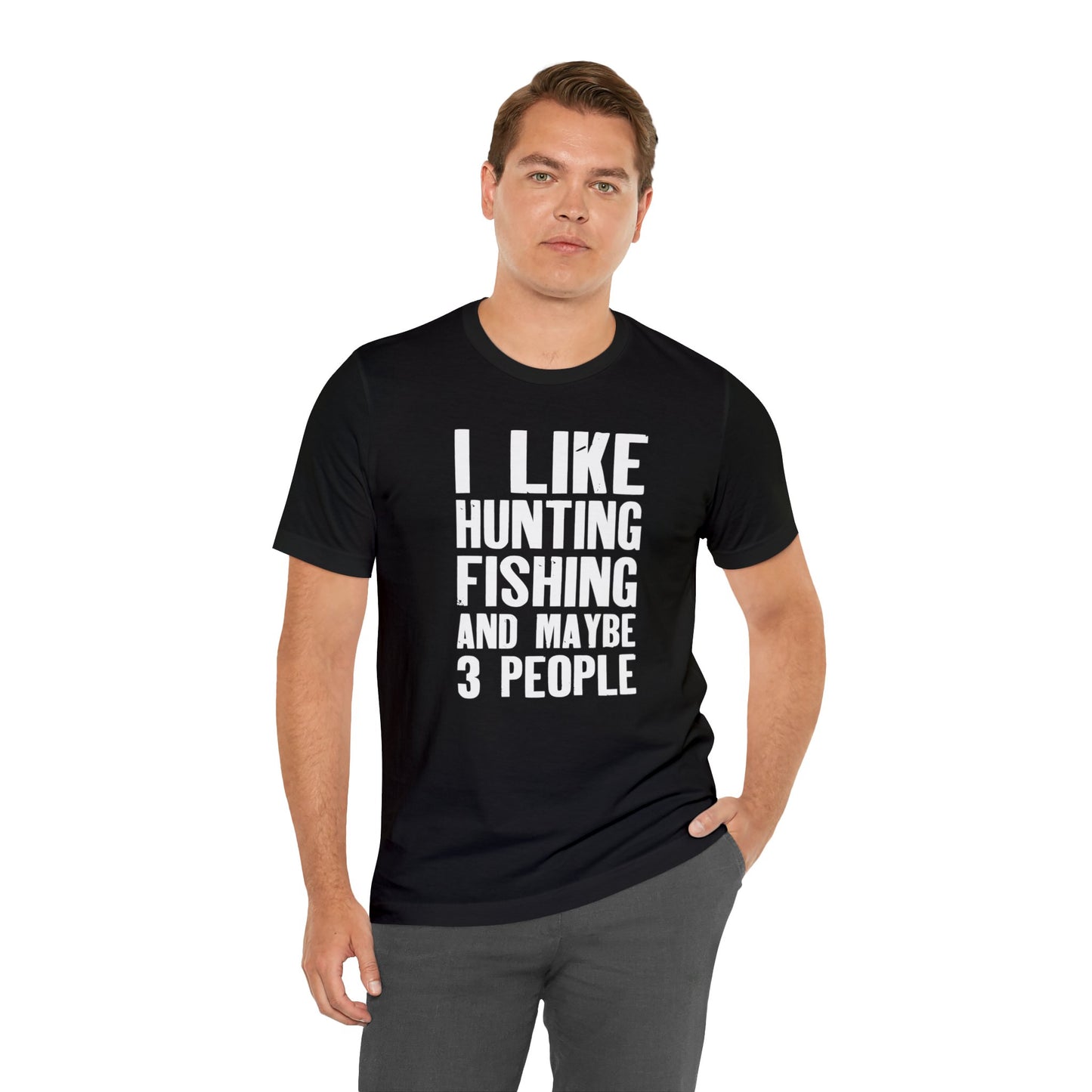 I Like Hunting Fishing and Maybe 3 People T-Shirt