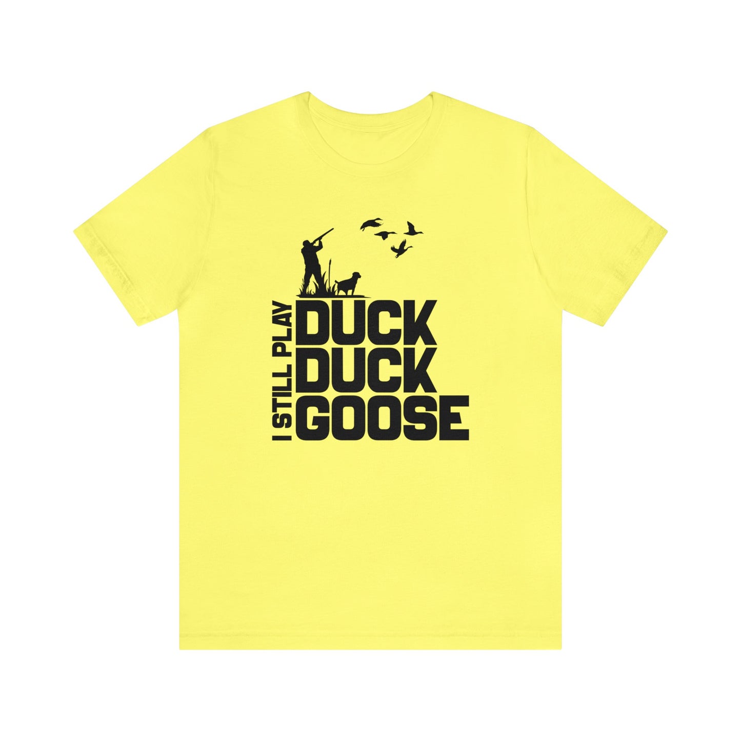 I Still Play Duck Duck Goose T-Shirt