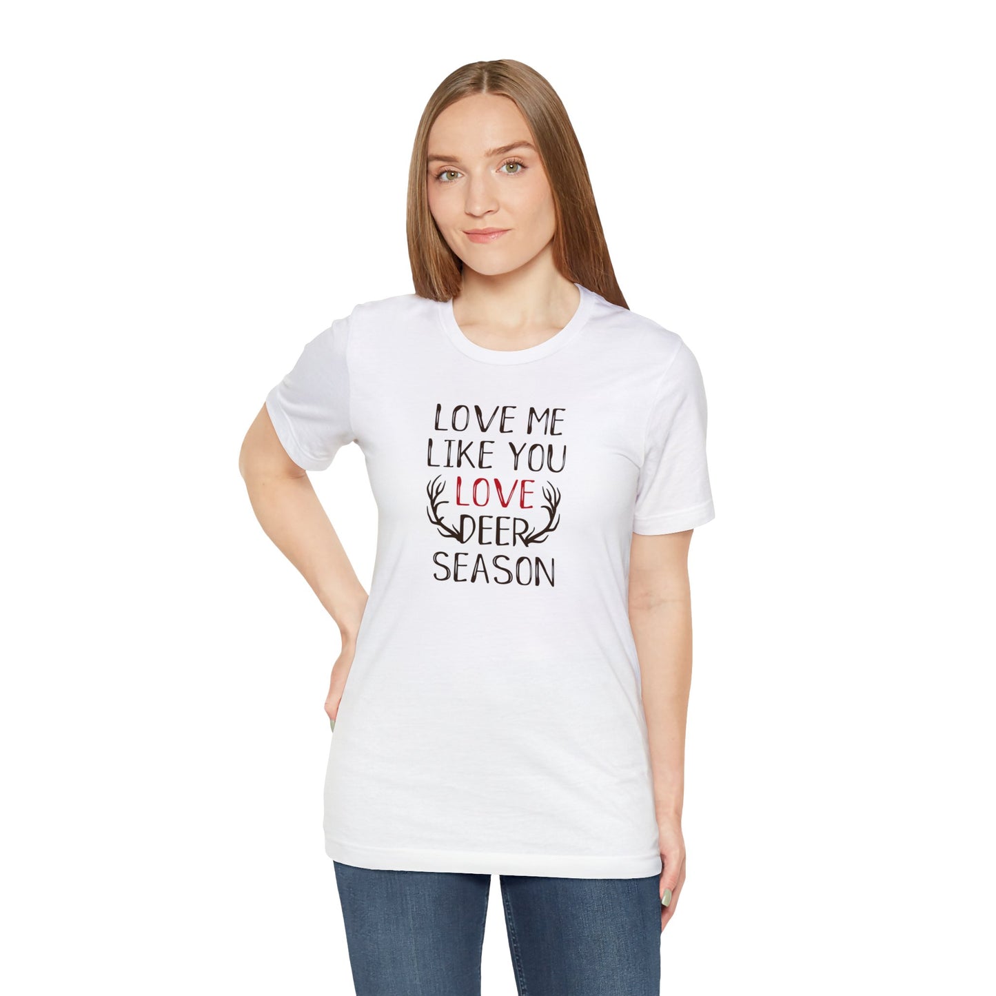 Love me Like You Love Deer Season T-Shirt