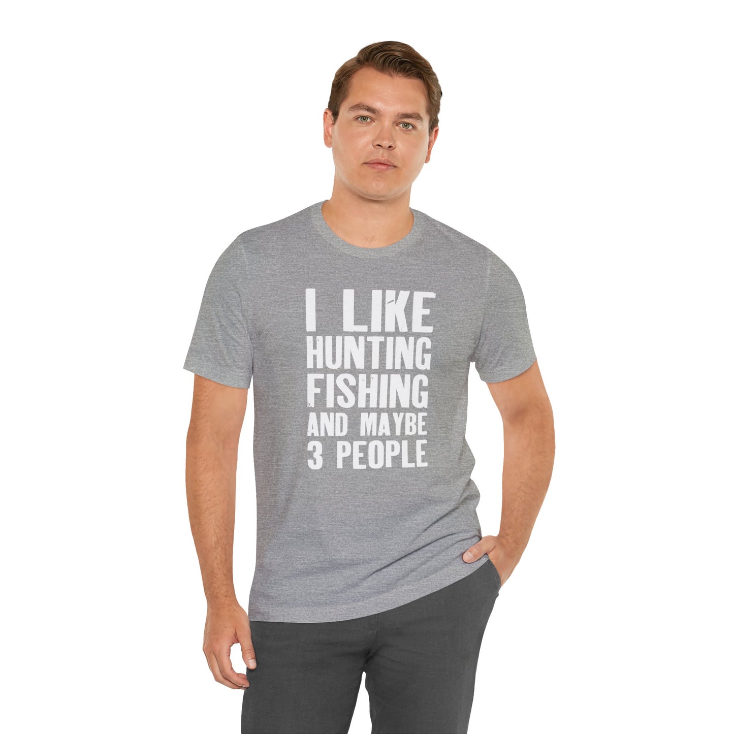 I Like Hunting Fishing and Maybe 3 People T-Shirt