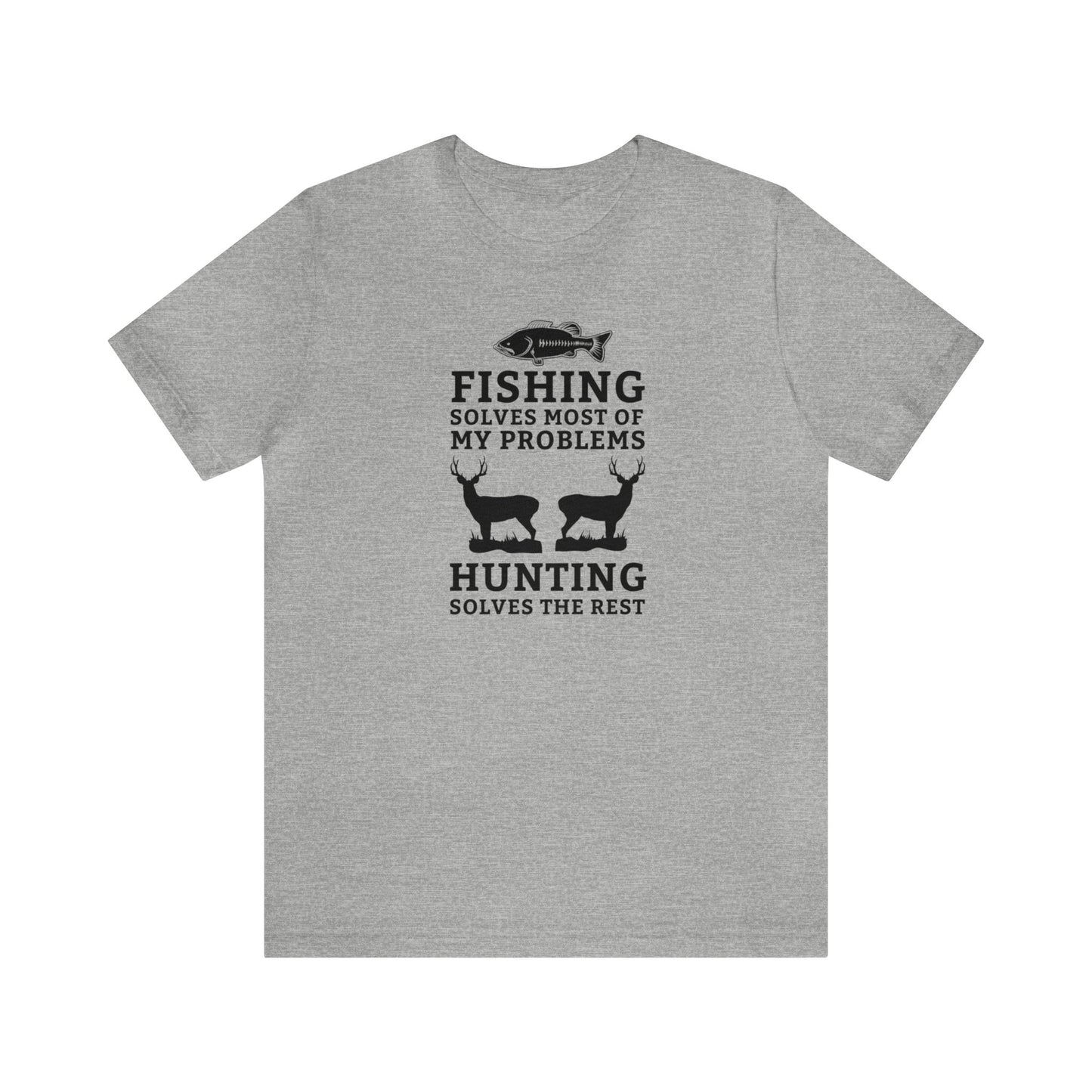 Fishing Solves Most of My Problems Hunting Solves the Rest T-Shirt