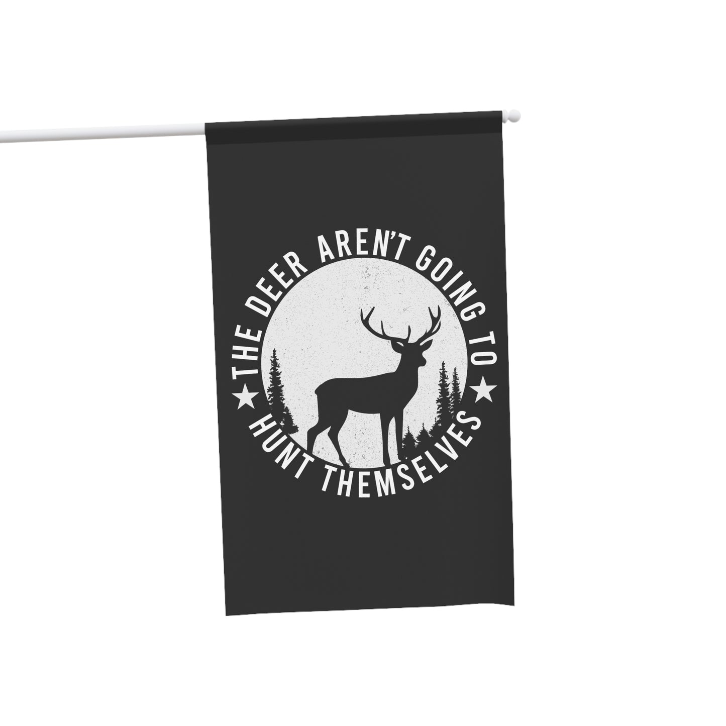 The Deer Aren't Going To Hunt Themselves Flag