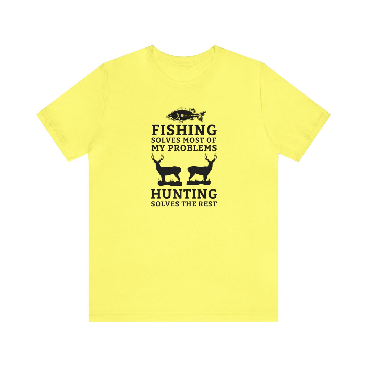 Fishing Solves Most of My Problems Hunting Solves the Rest T-Shirt