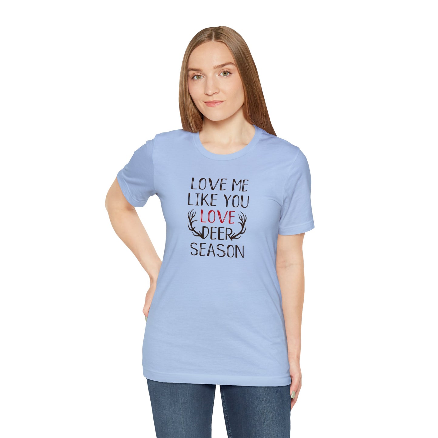 Love me Like You Love Deer Season T-Shirt
