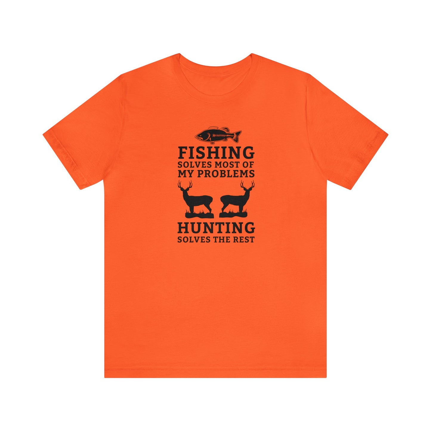Fishing Solves Most of My Problems Hunting Solves the Rest T-Shirt