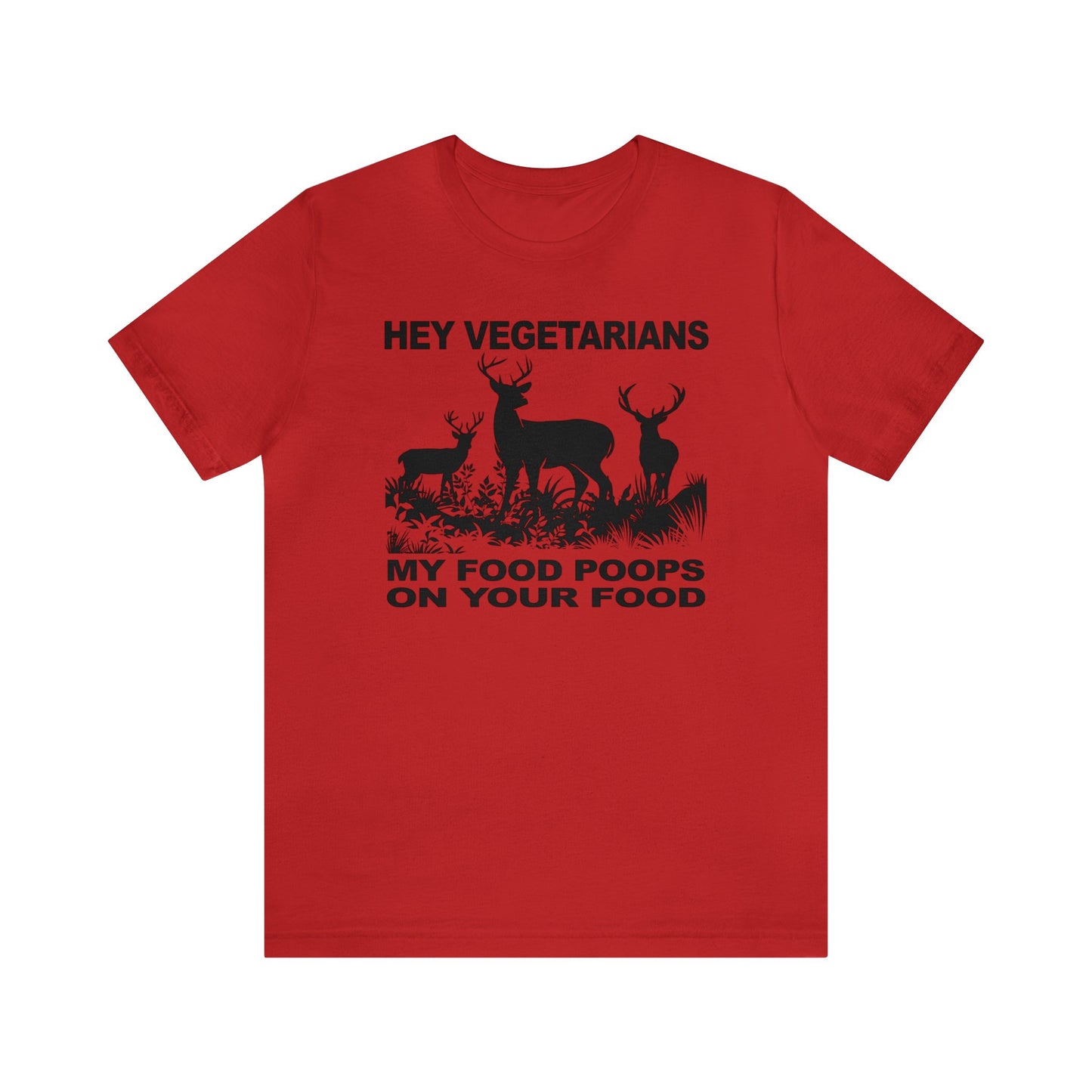 Hey Vegetarians My Food Poops On Your Food T-Shirt