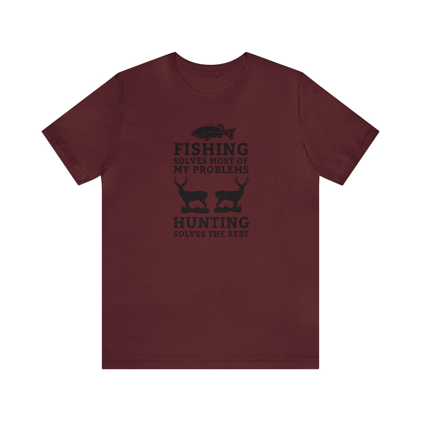 Fishing Solves Most of My Problems Hunting Solves the Rest T-Shirt