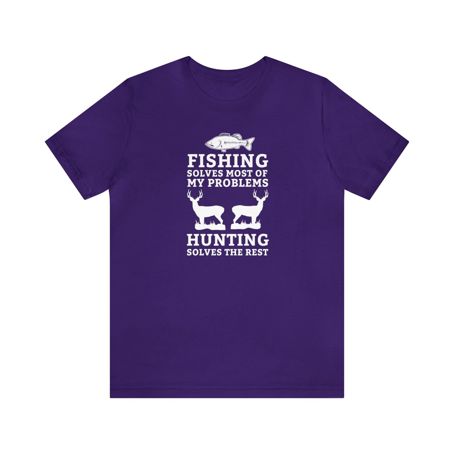 Fishing Solves Most of My Problems Hunting Solves the Rest T-Shirt