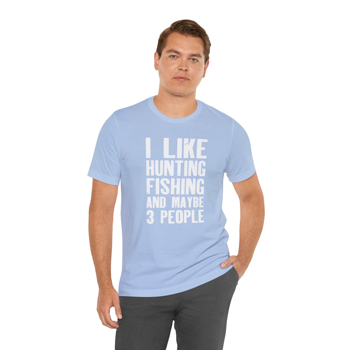 I Like Hunting Fishing and Maybe 3 People T-Shirt