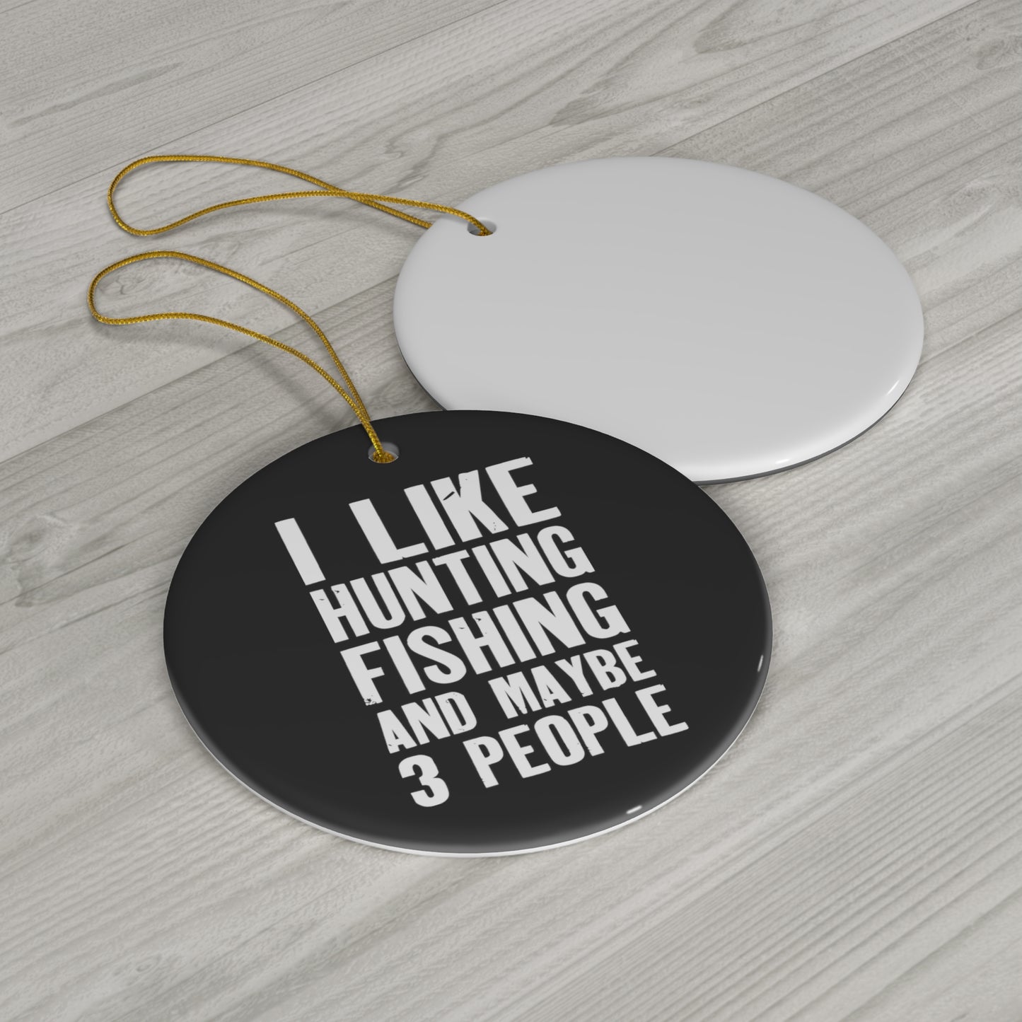 I Like Hunting Fishing and Maybe 3 People Ceramic Christmas Ornament