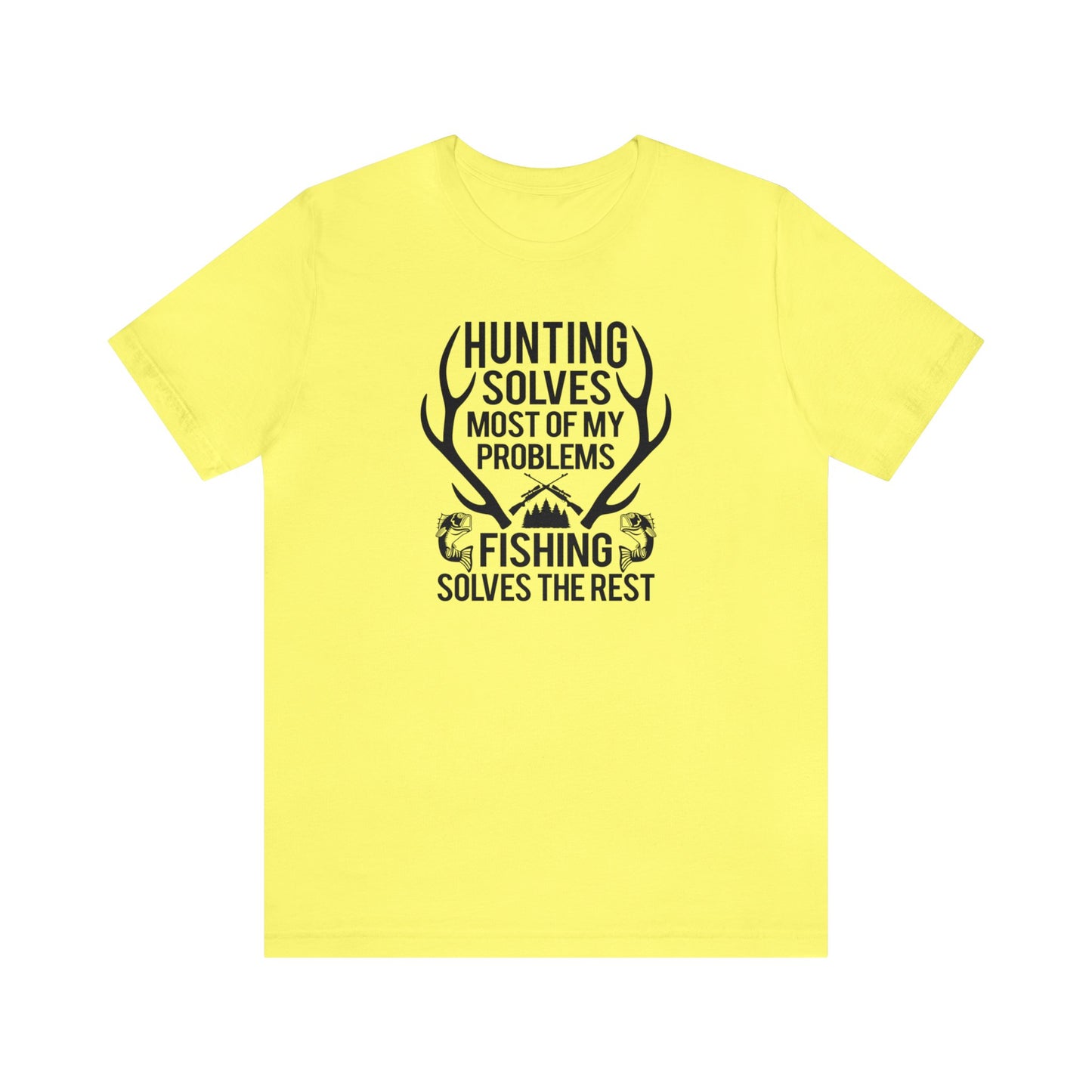 Hunting Solves Most of My Problems Fishing Solves the Rest T-Shirt