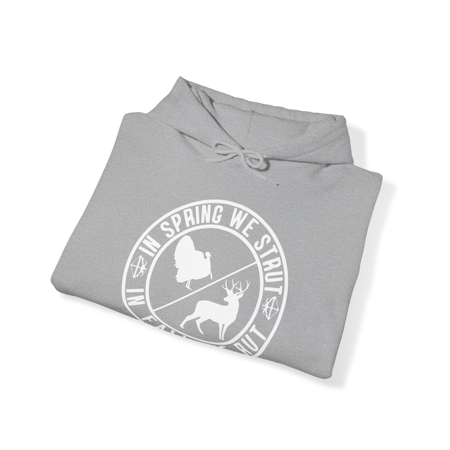 In Spring We Strut In Fall We Rut Hooded Sweatshirt
