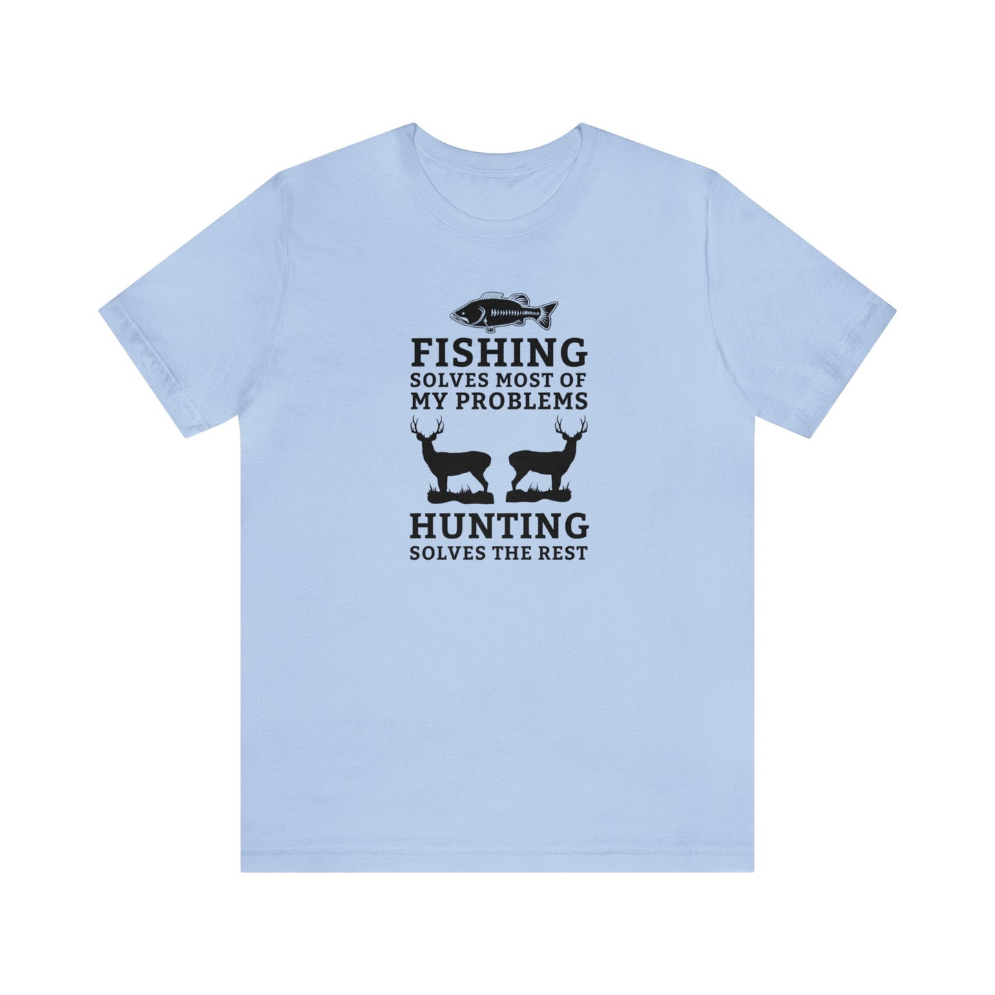 Fishing Solves Most of My Problems Hunting Solves the Rest T-Shirt