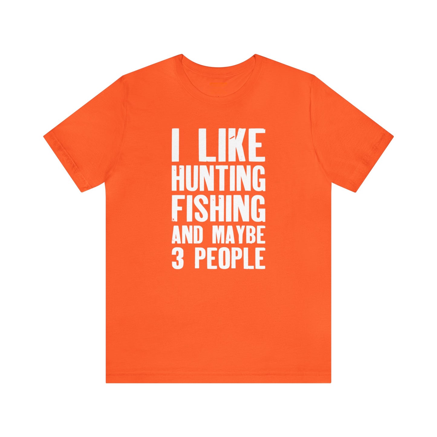 I Like Hunting Fishing and Maybe 3 People T-Shirt