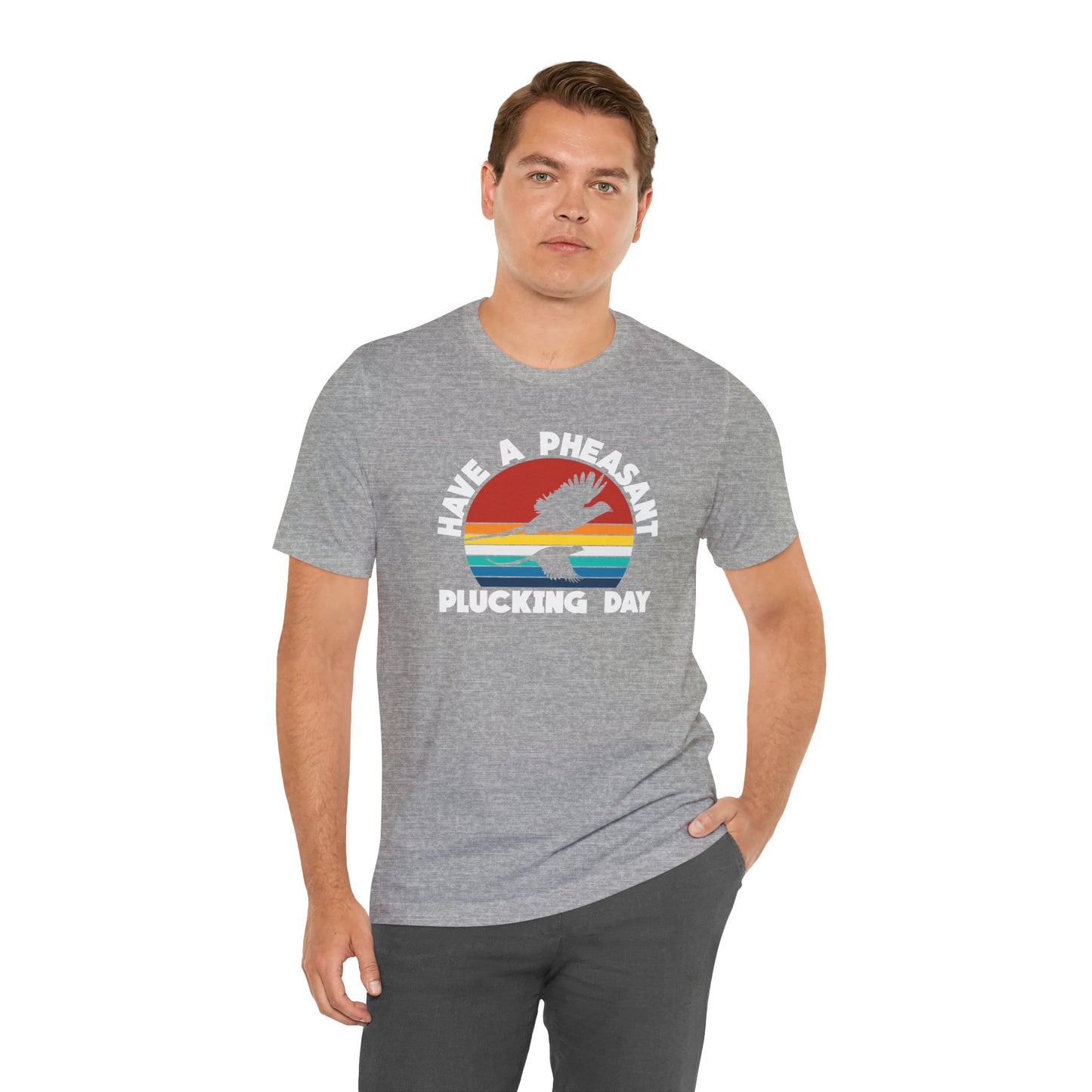 Have A Pheasant Plucking Day T-Shirt
