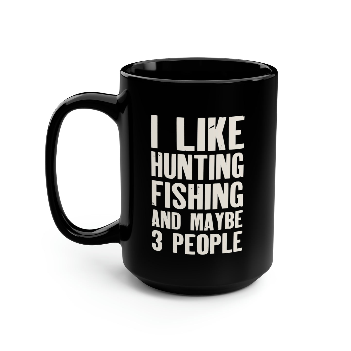 I Like Hunting Fishing and Maybe 3 People Mug, 15oz