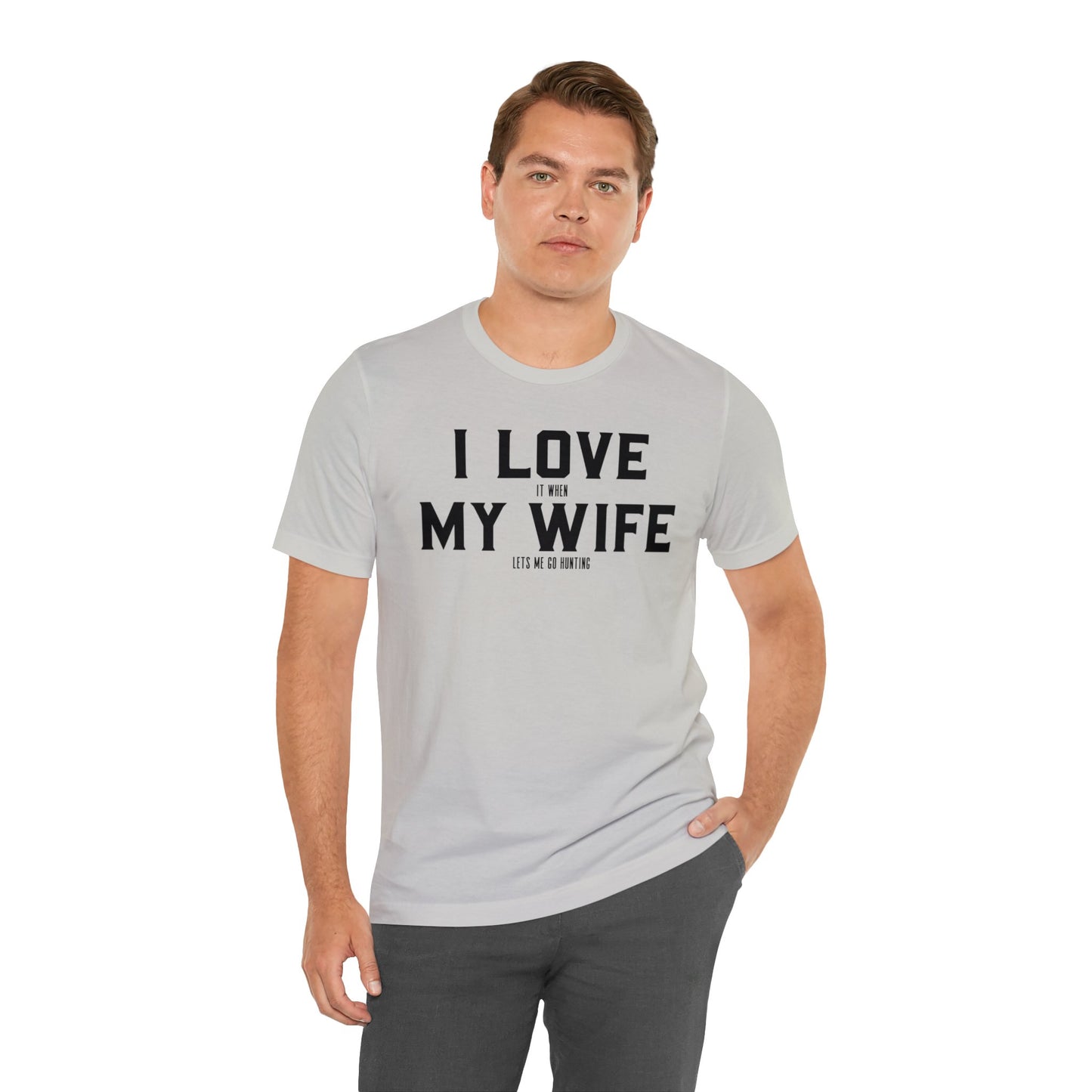 I Love My Wife When She Let's Me Go Hunting T-Shirt