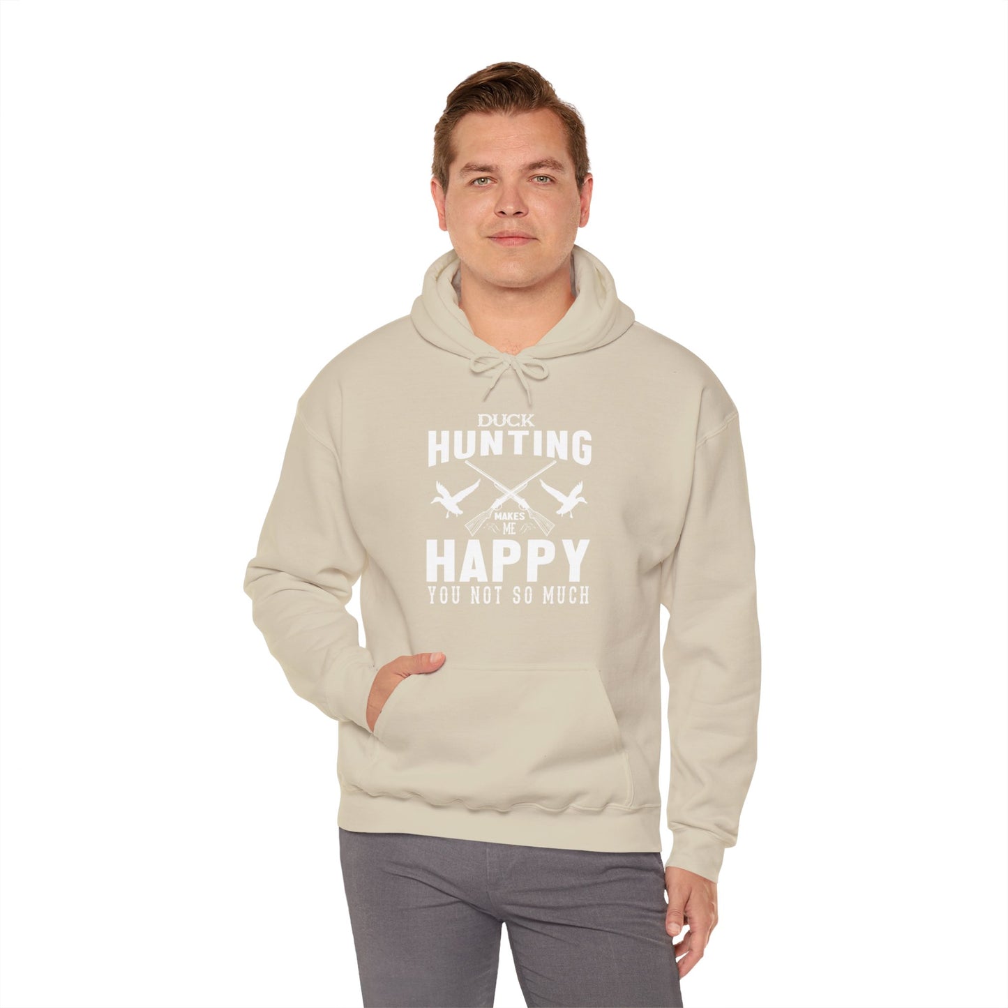 Duck Hunting Makes Me Happy You Not So Much Hooded Sweatshirt