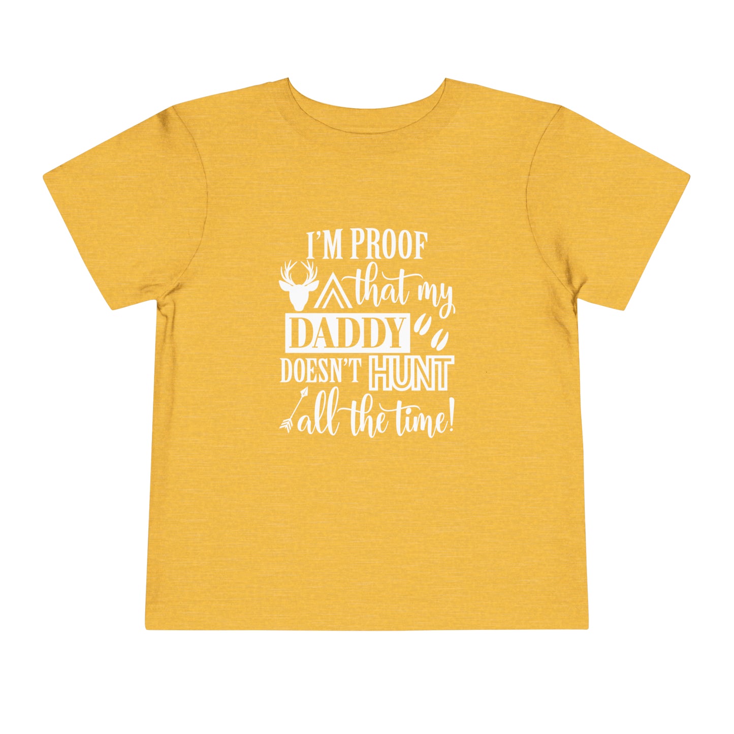 I'm Proof That My Daddy Doesn't Hunt All The Time Toddler T-Shirt