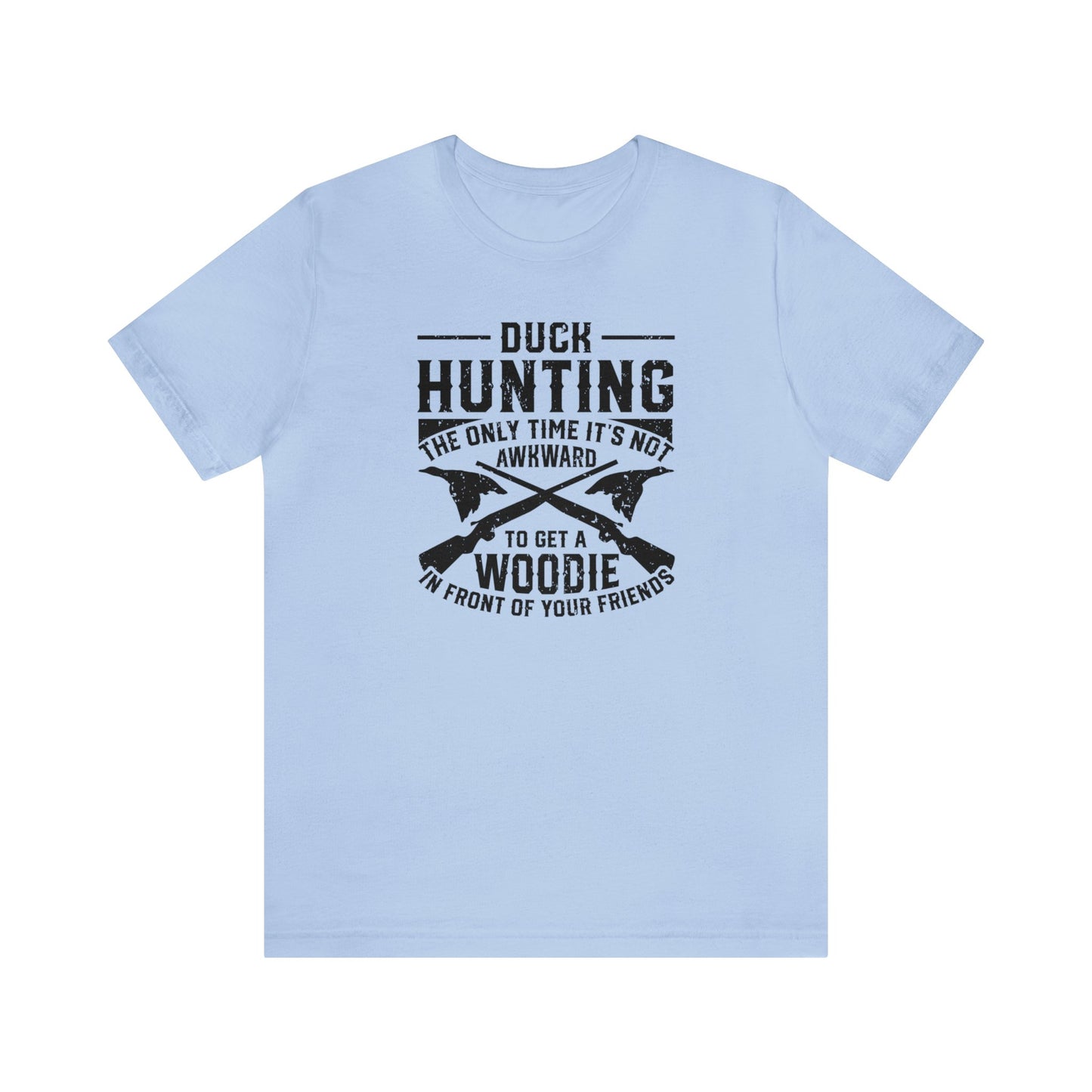 Duck Hunting The Only Time It's Not Awkward To Get A Woodie In Front Of Your Friends T-Shirt