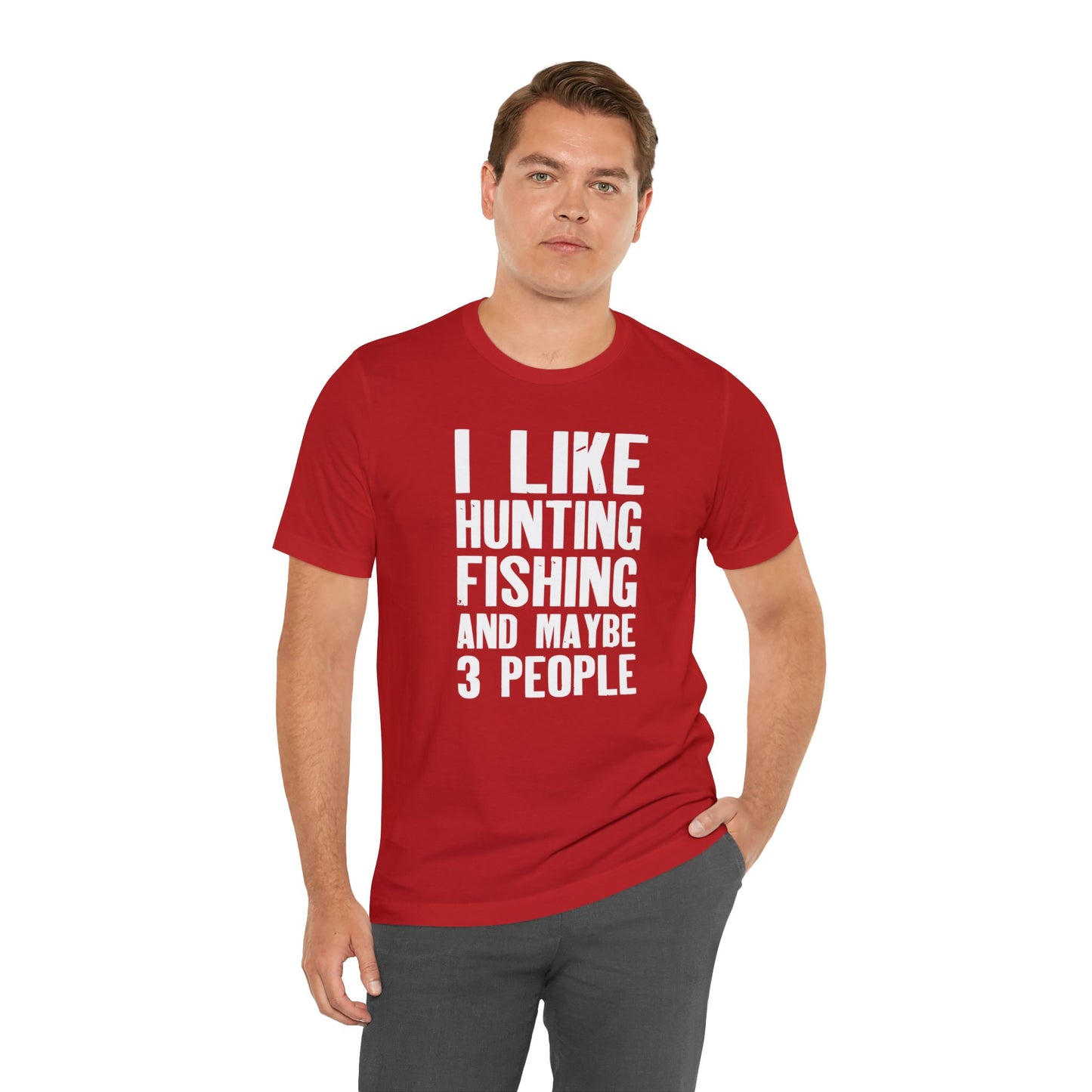 I Like Hunting Fishing and Maybe 3 People T-Shirt