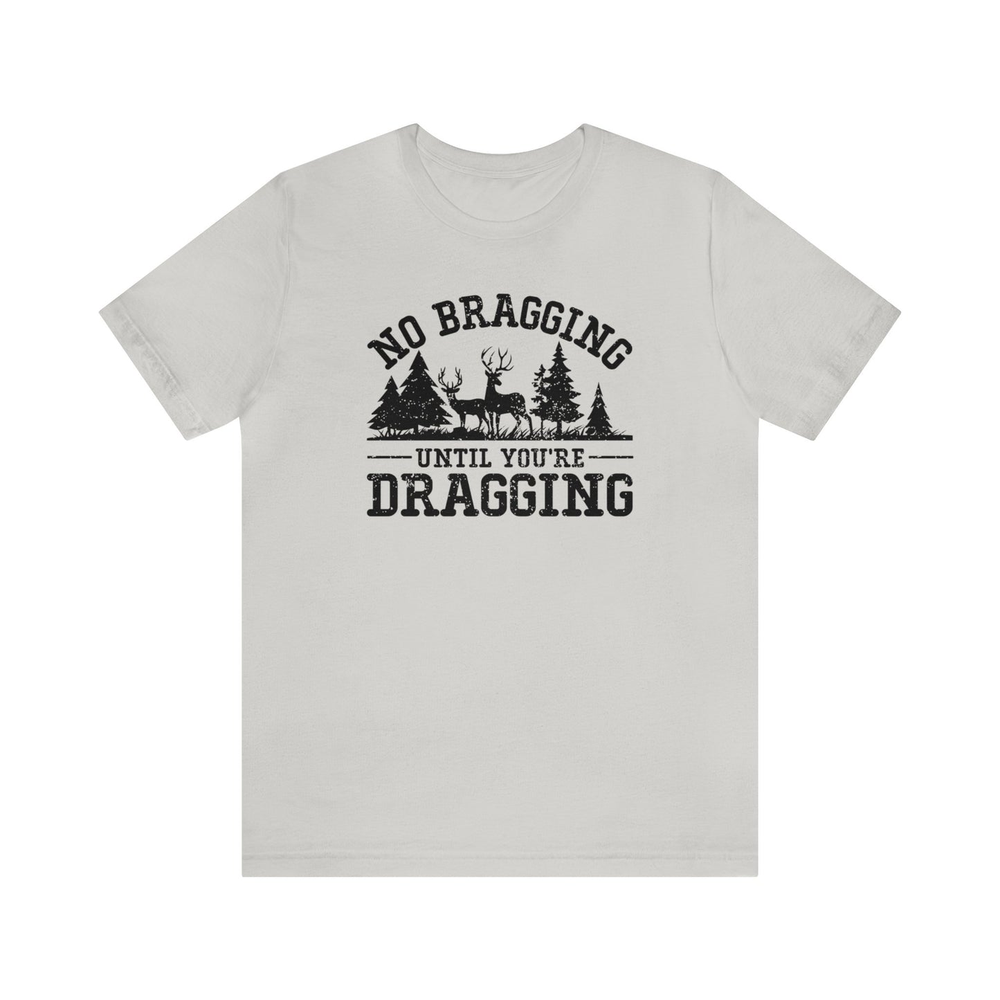 No Bragging Until Your Dragging T-Shirt