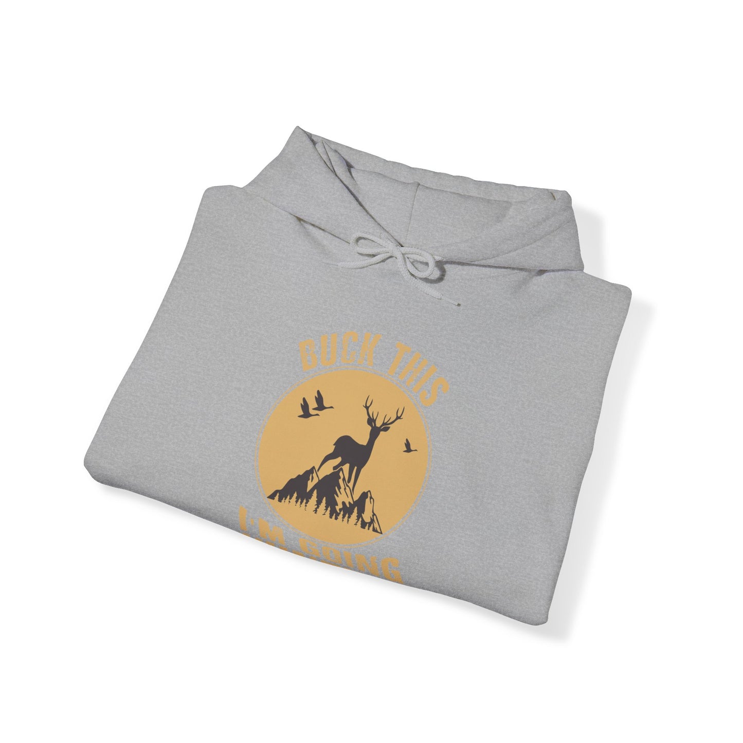 Buck This I'm Going Hunting Hooded Sweatshirt