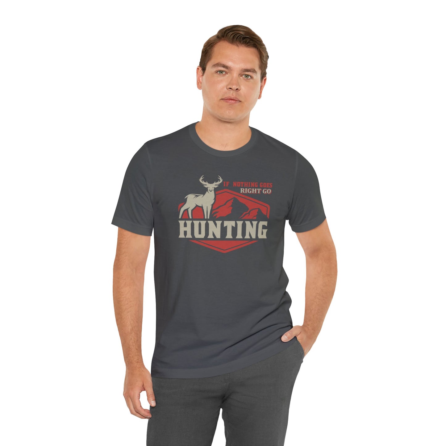 If Nothing Goes Right Go Hunting T-Shirt