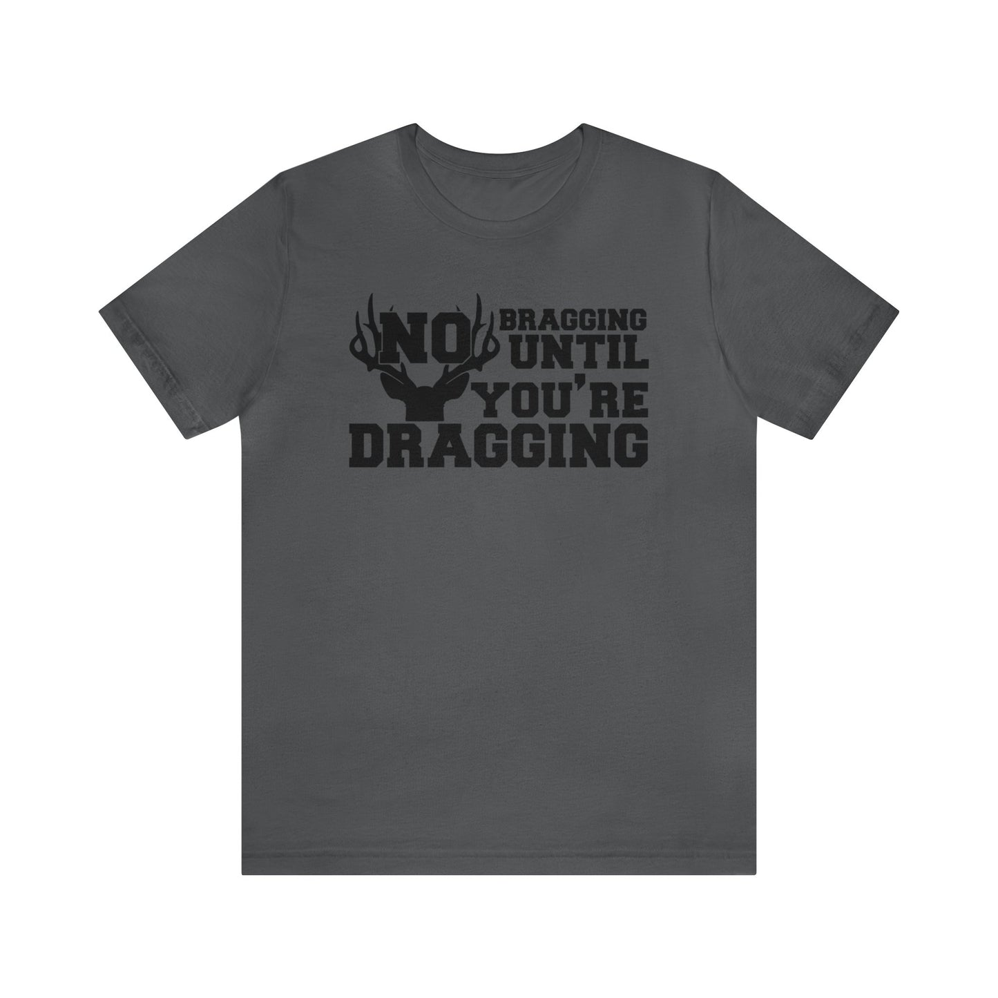 No Bragging Until You're Dragging T-Shirt