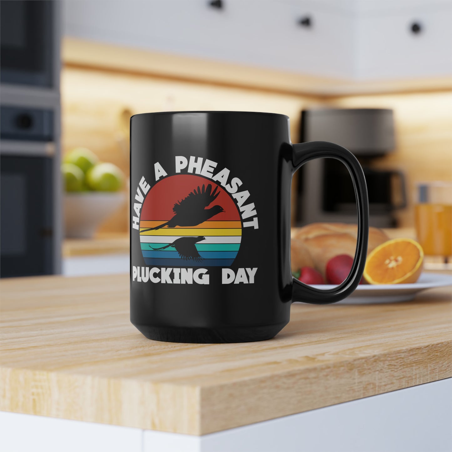 Have A Pheasant Plucking Day Mug, 15oz