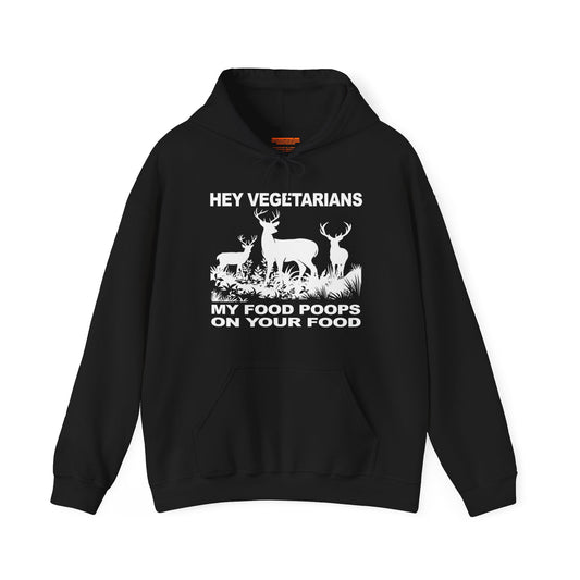 Hey Vegetarians My Food Poops On Your Food Hooded Sweatshirt