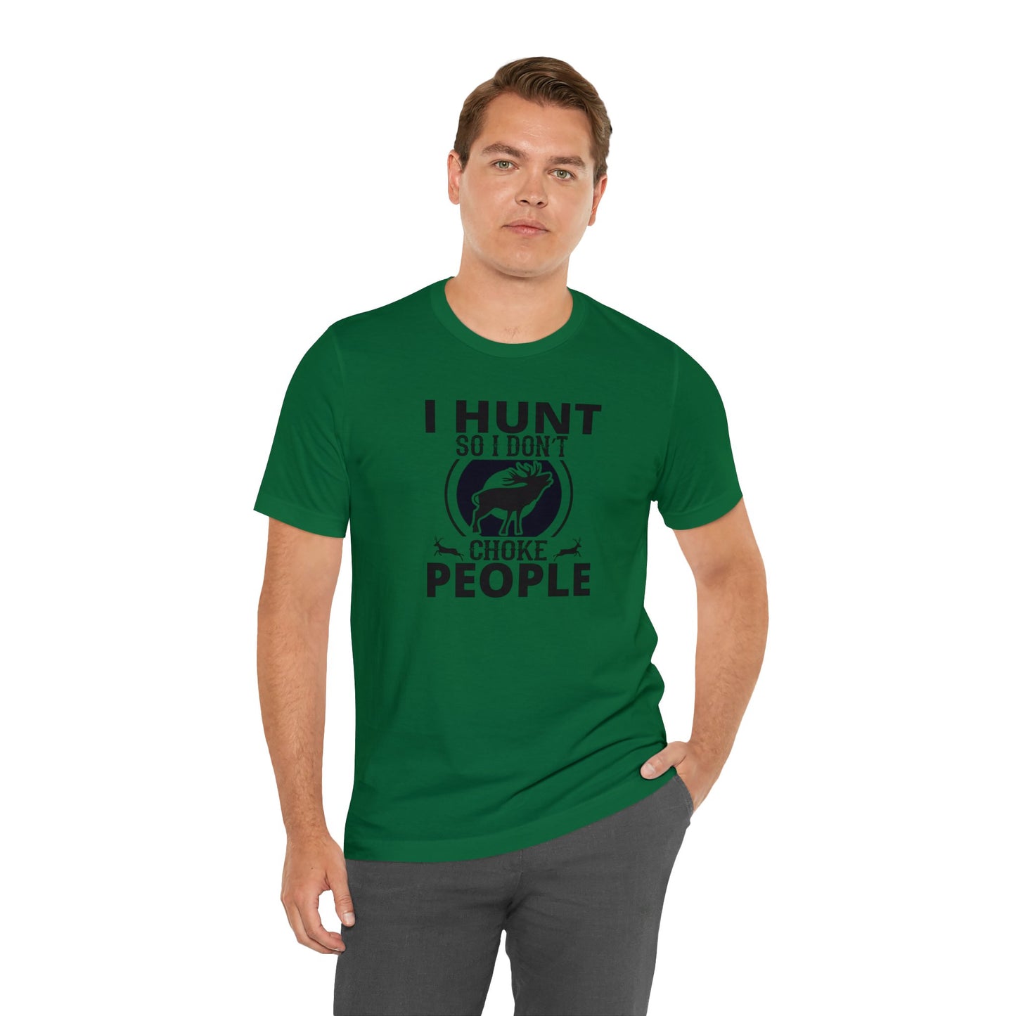 I Hunt So I don't Choke People T-Shirt