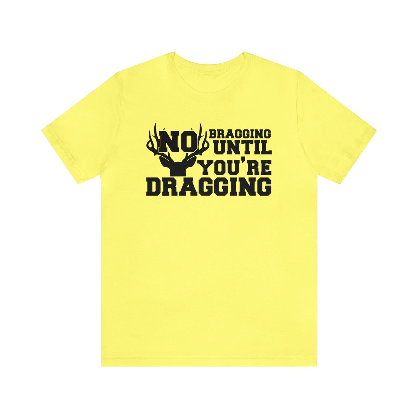 No Bragging Until You're Dragging T-Shirt