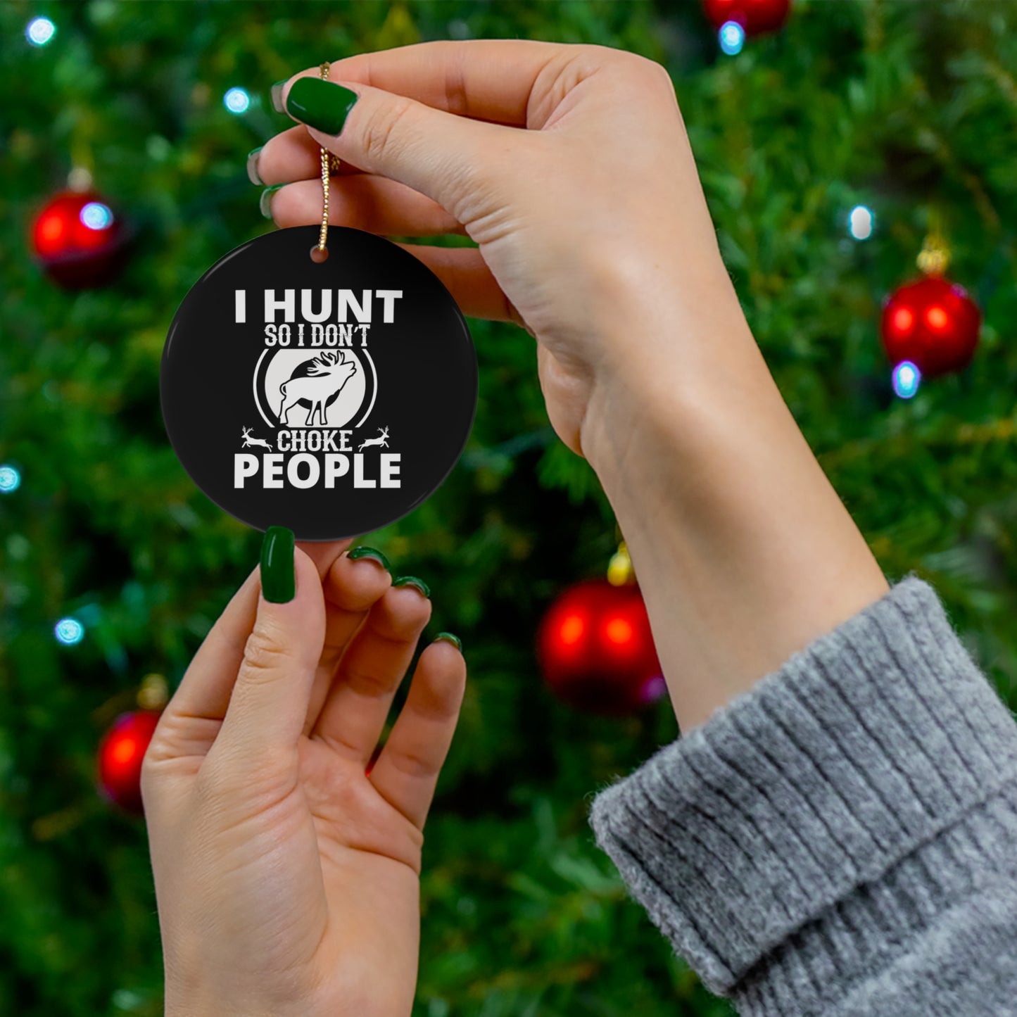 I Hunt So I Don't Choke People Ceramic Christmas Ornament