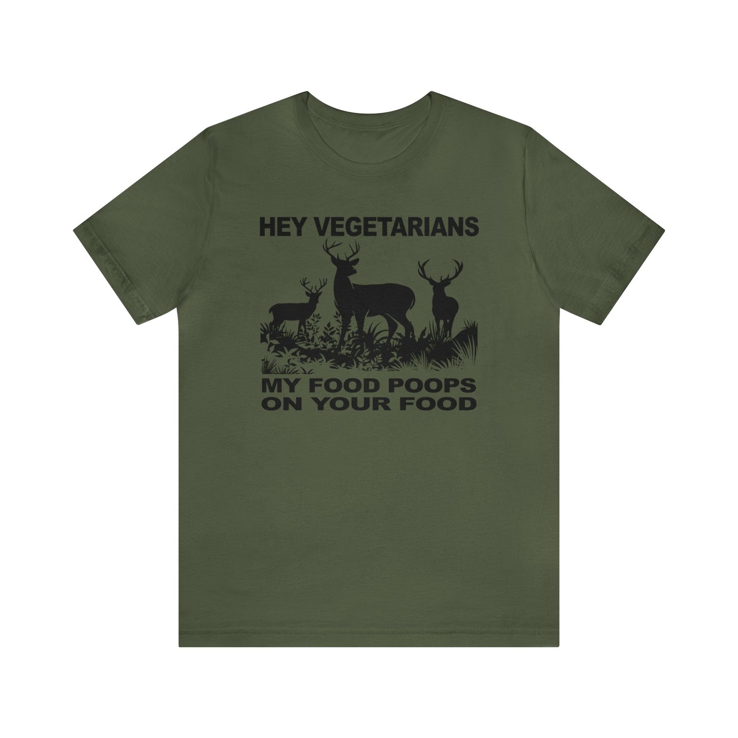 Hey Vegetarians My Food Poops On Your Food T-Shirt