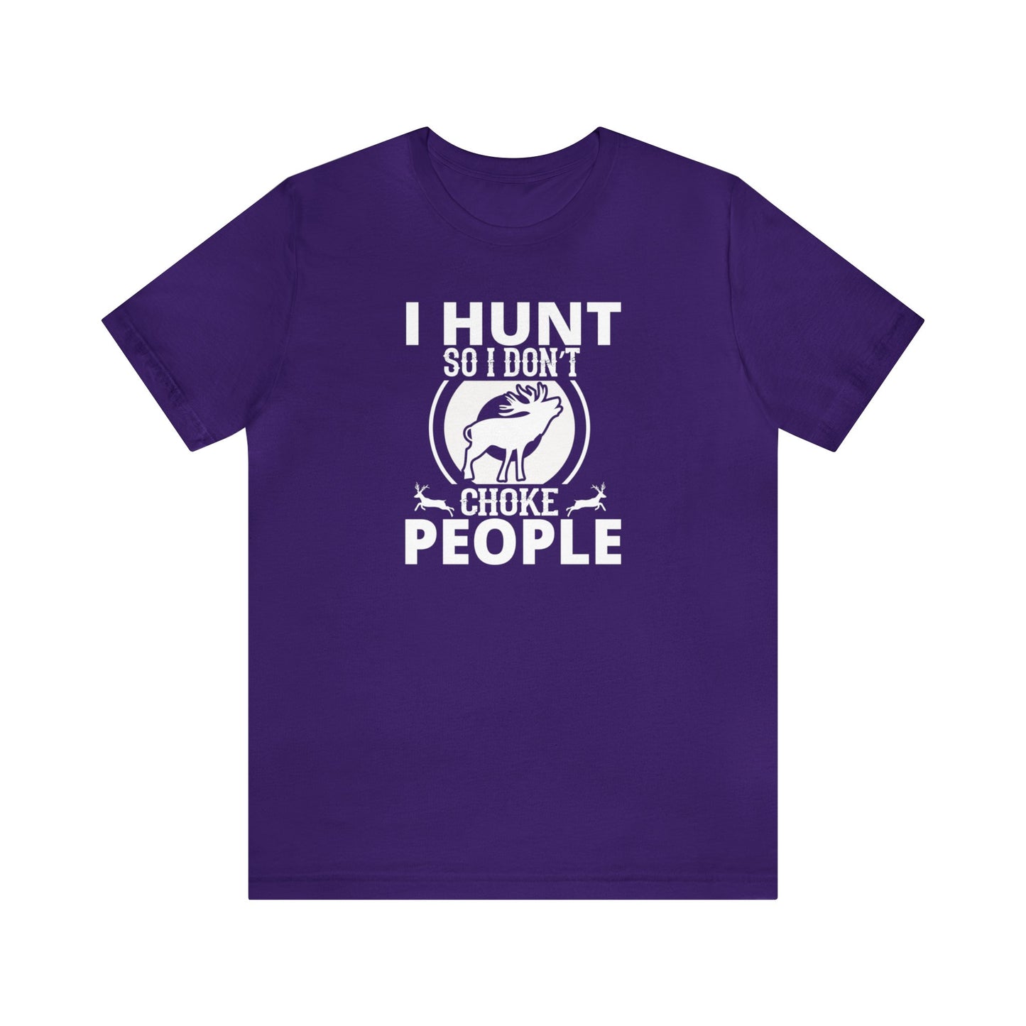 I Hunt So I don't Choke People T-Shirt