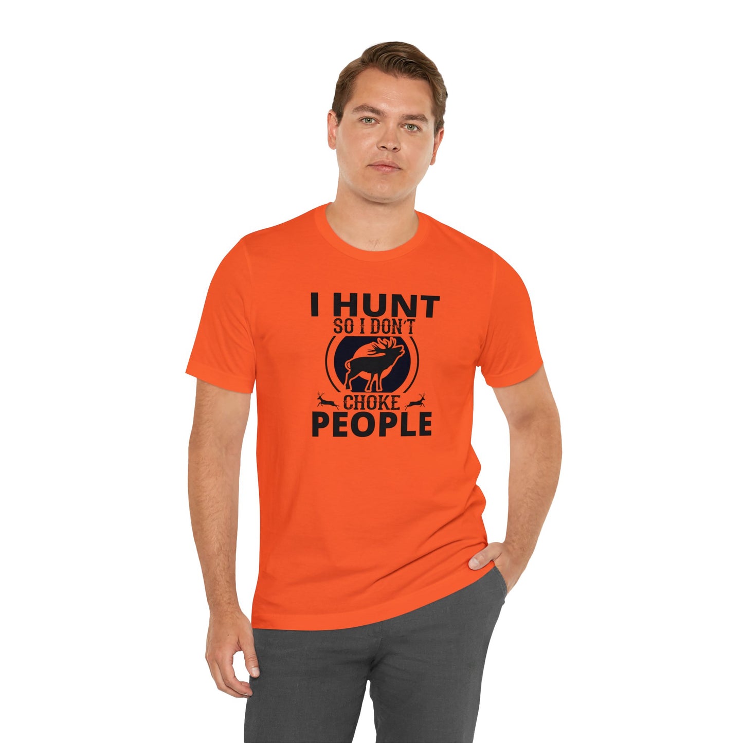 I Hunt So I don't Choke People T-Shirt