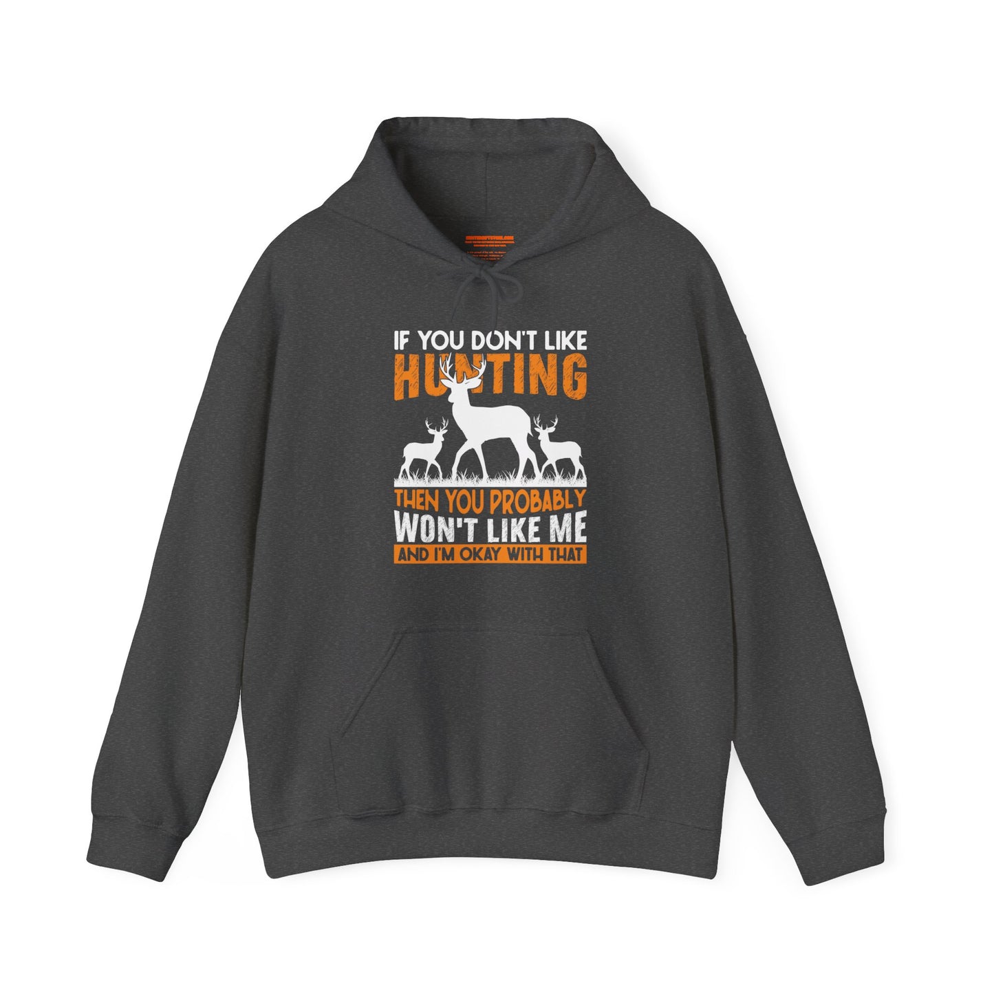 If You Don't Like Hunting Then You Probably Won't Like Me Hooded Sweatshirt