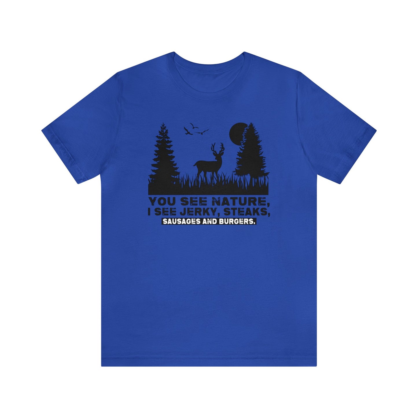 You See Nature I See Jerky and Steaks T-Shirt