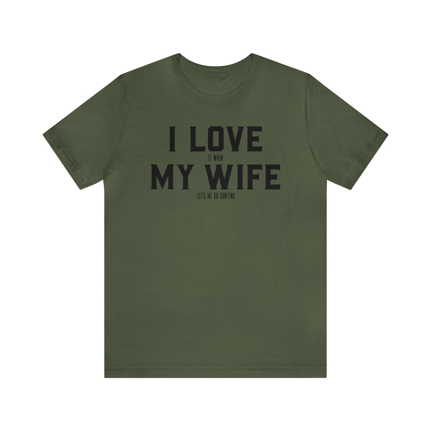 I Love My Wife When She Let's Me Go Hunting T-Shirt