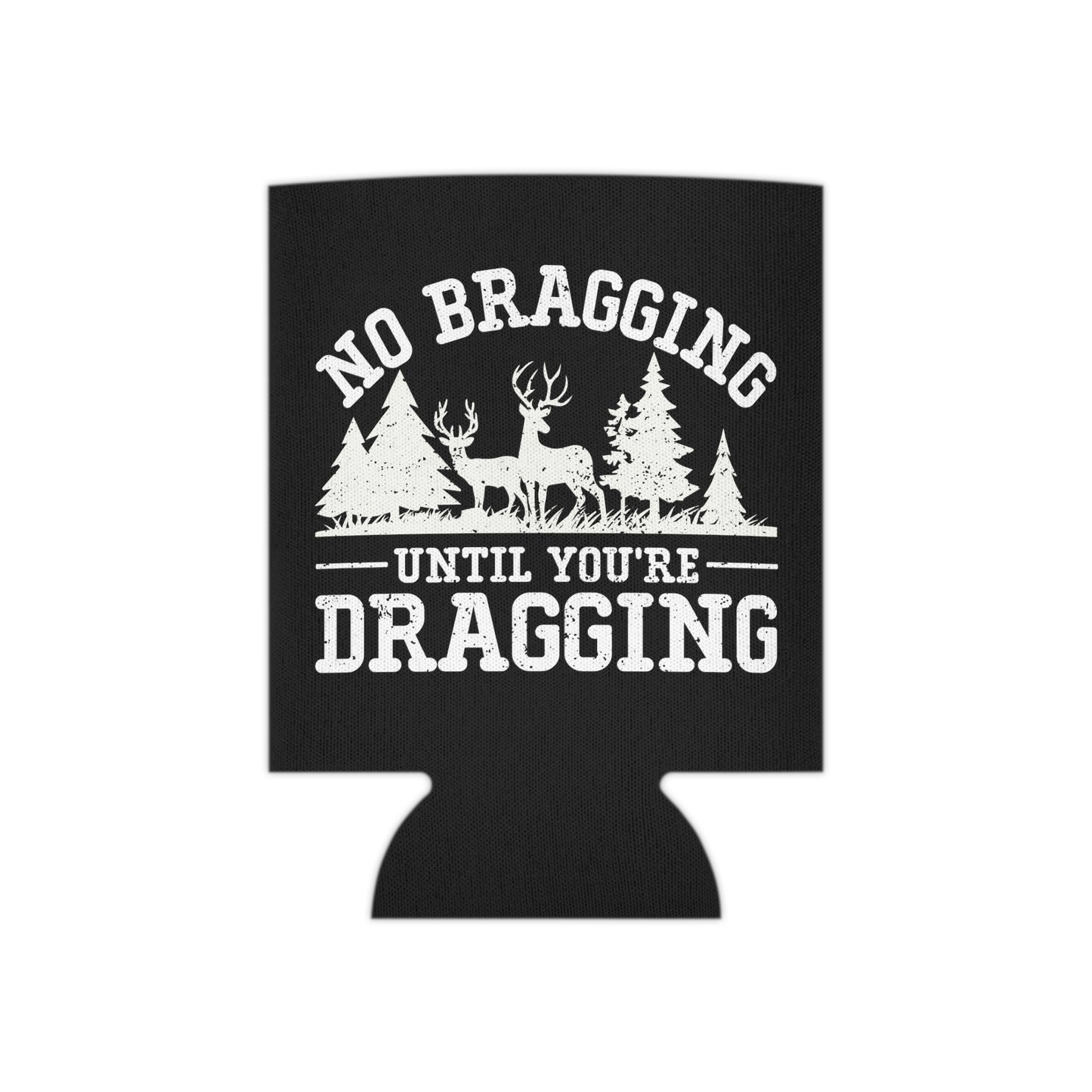 No Bragging Until You're Dragging Can Cooler