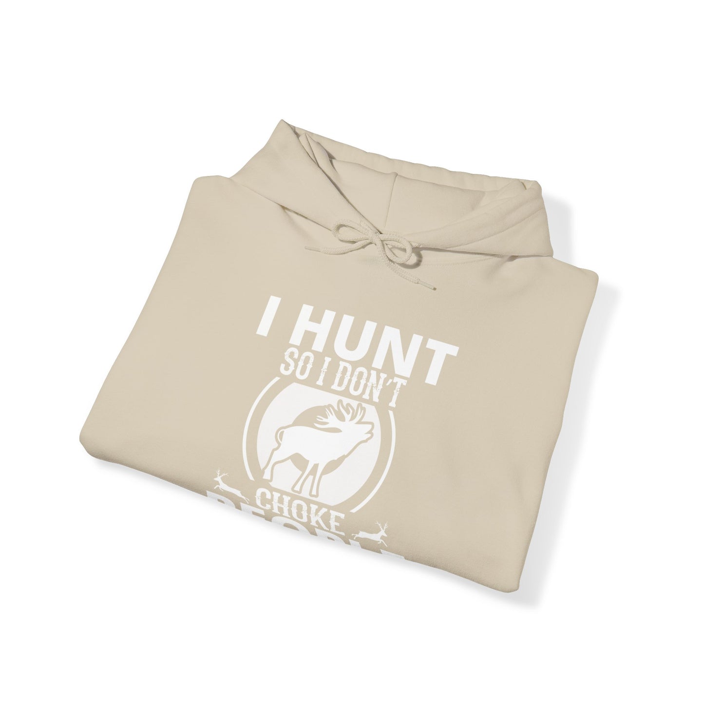 I Hunt So I Don't Choke People Hooded Sweatshirt