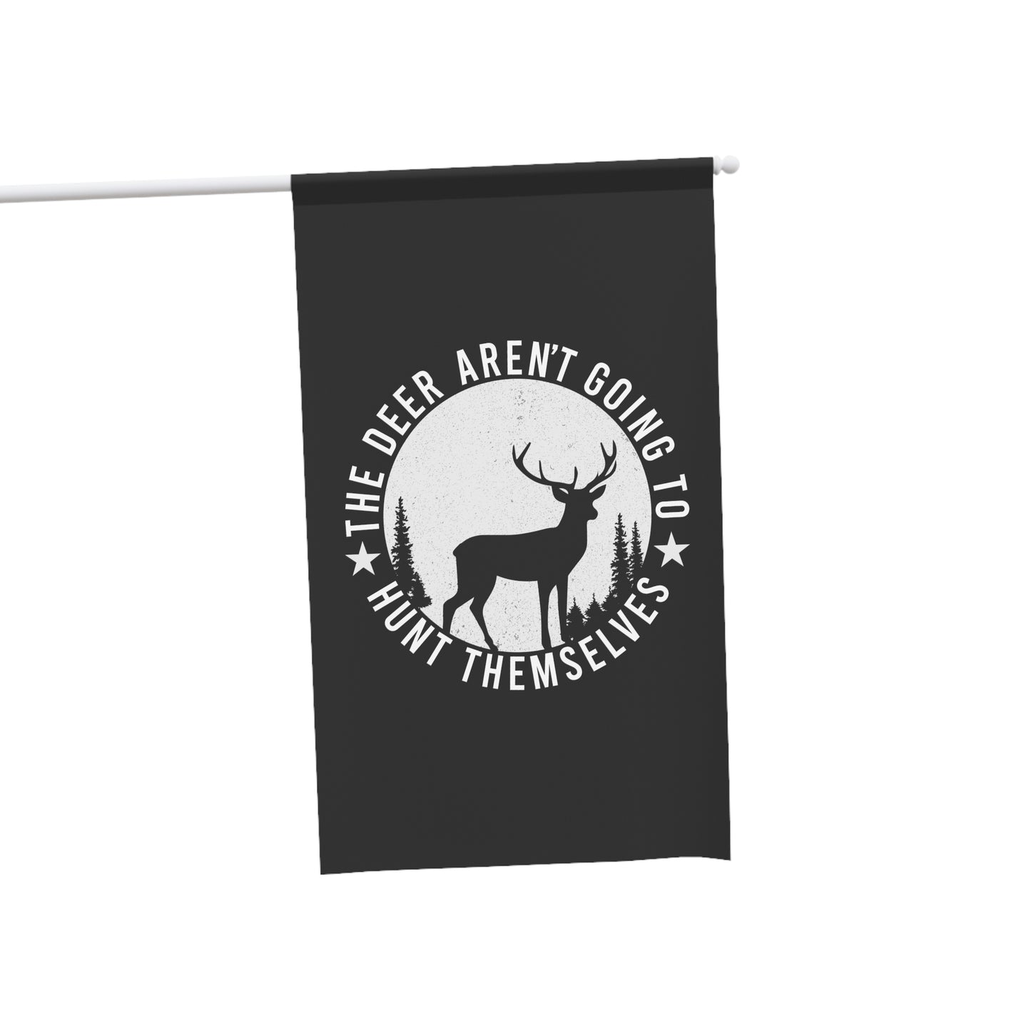 The Deer Aren't Going To Hunt Themselves Flag