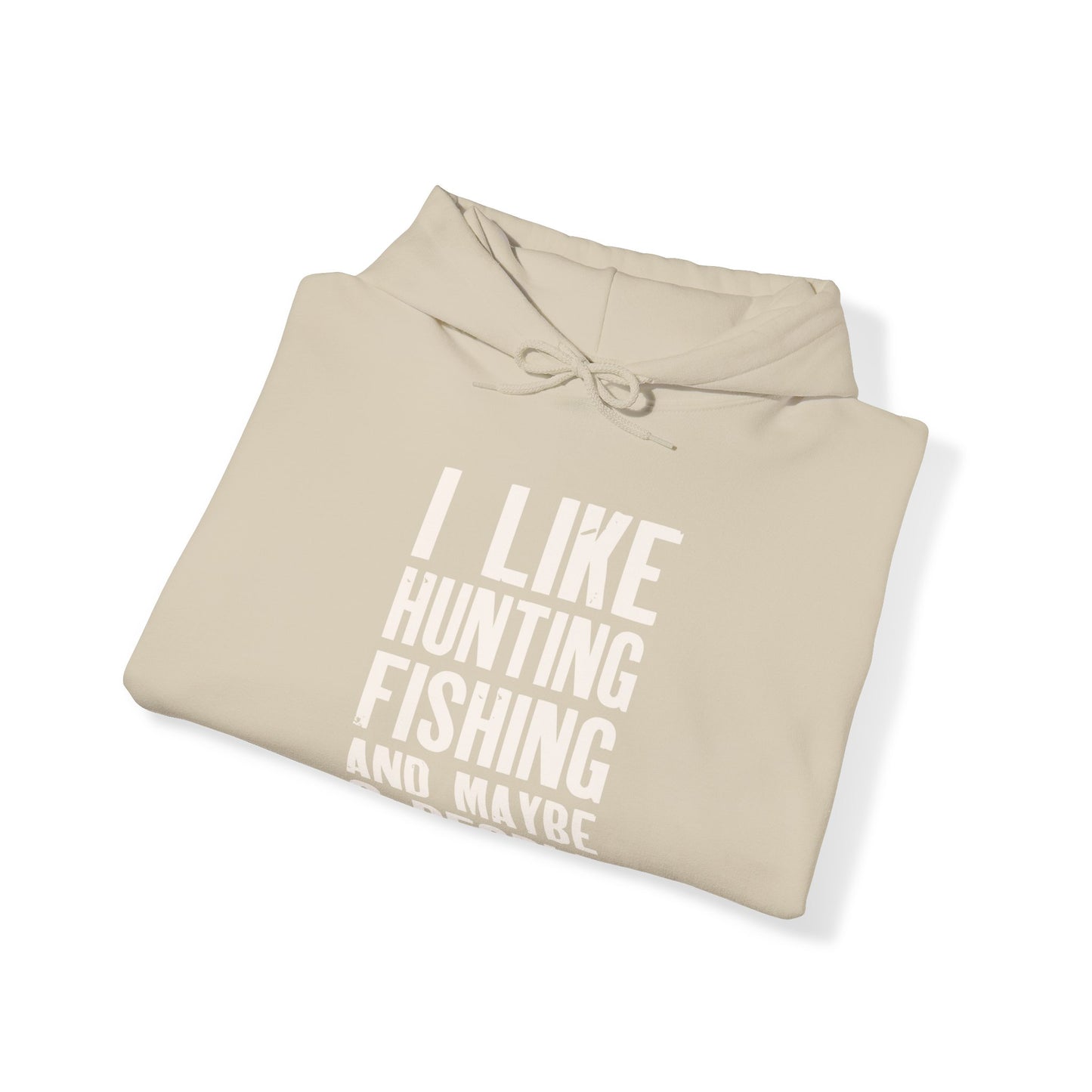 I Like Hunting Fishing and Maybe 3 People Hooded Sweatshirt