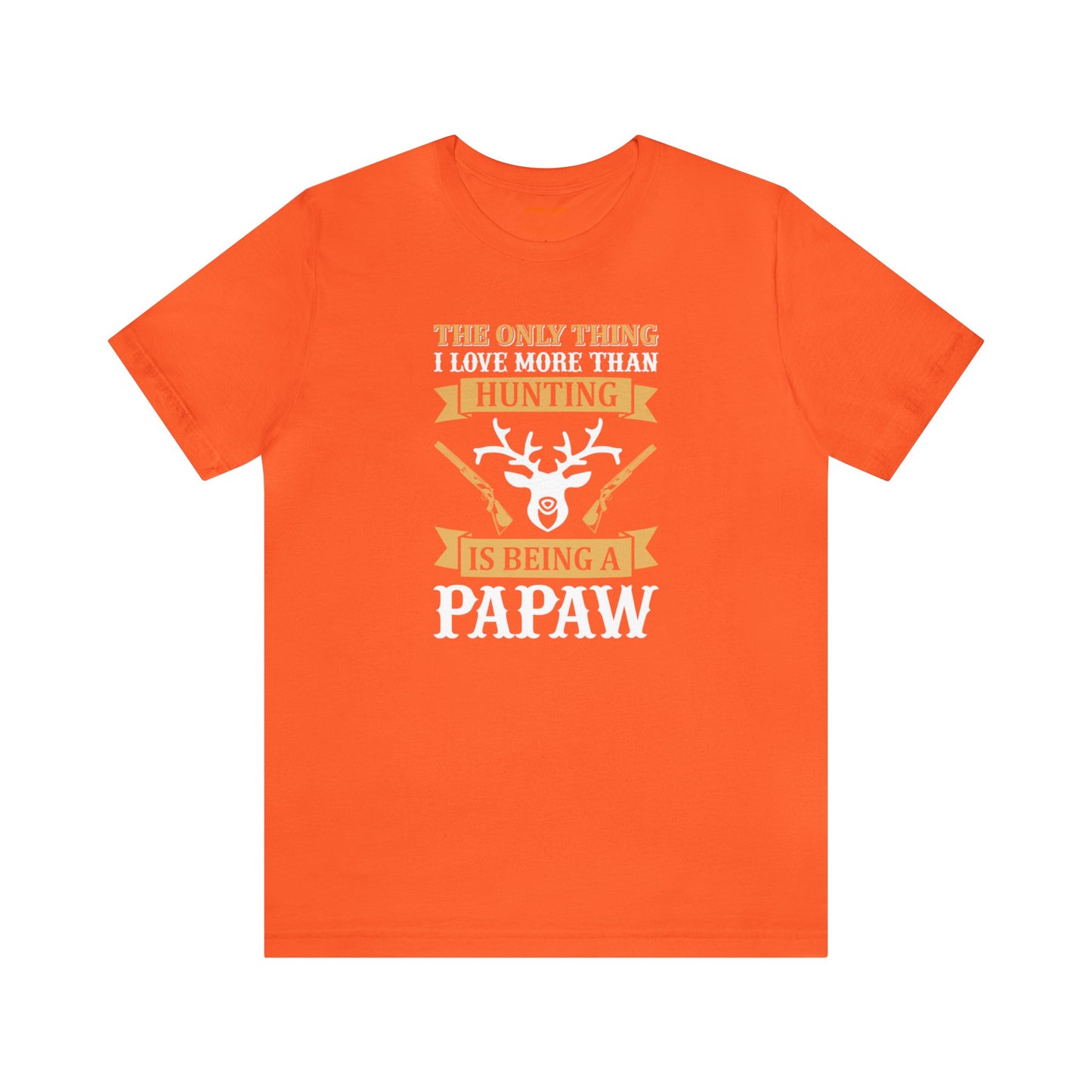 The Only Thing I love More Than Hunting is Being a Papaw T-Shirt