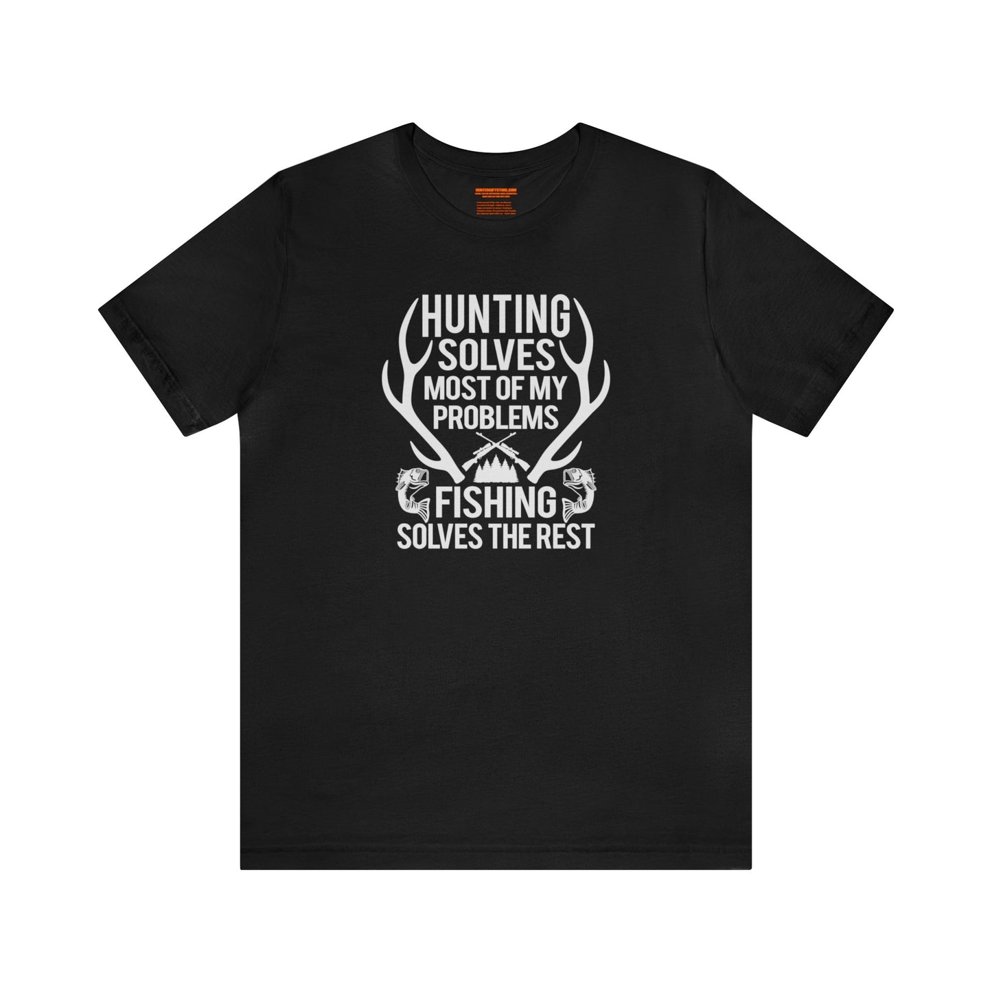 Hunting Solves Most of My Problems Fishing Solves the Rest T-Shirt