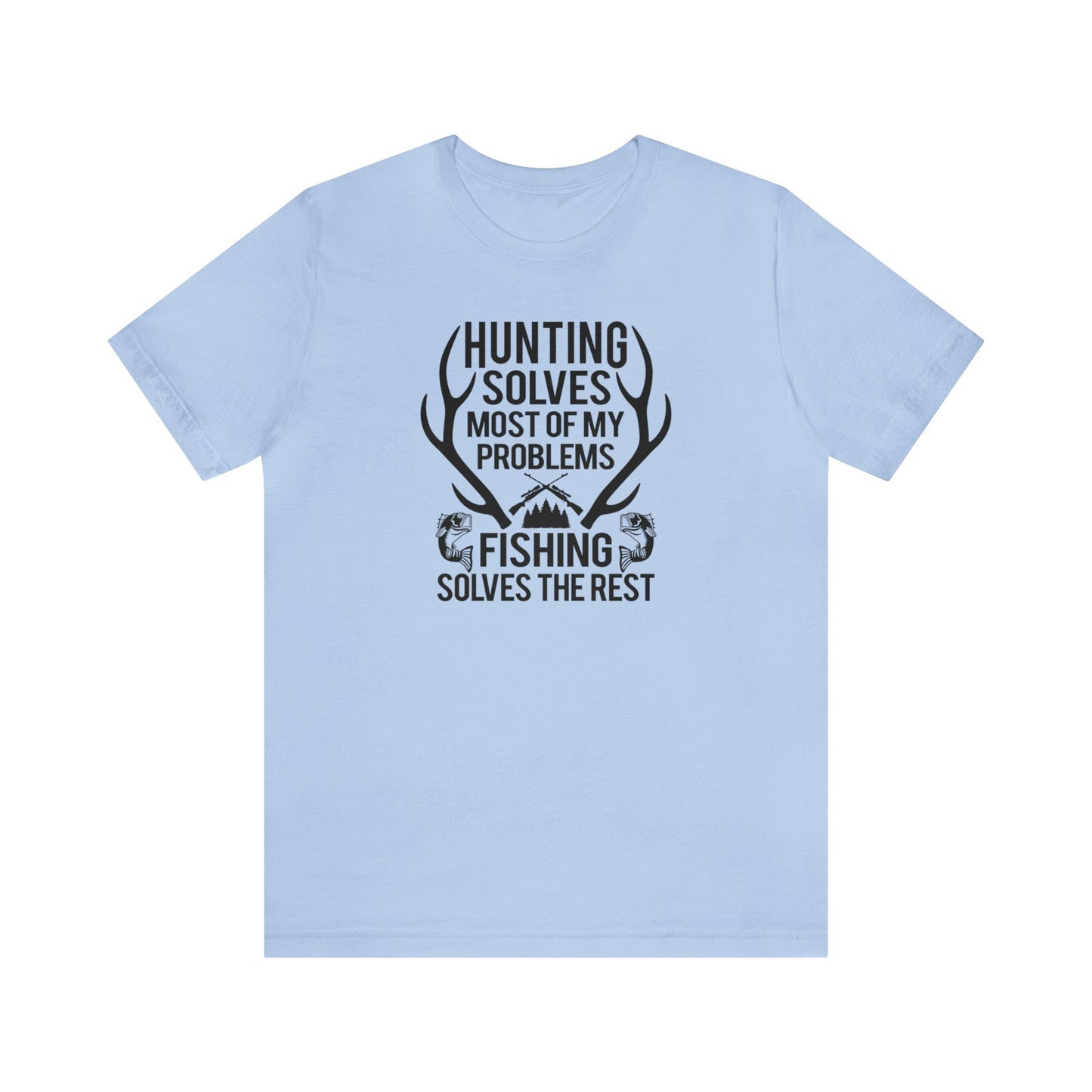 Hunting Solves Most of My Problems Fishing Solves the Rest T-Shirt