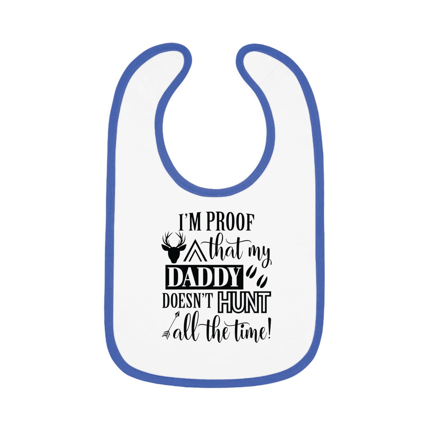 I'm Proof That My Daddy Doesn't Hunt All The Time Baby Jersey Bib